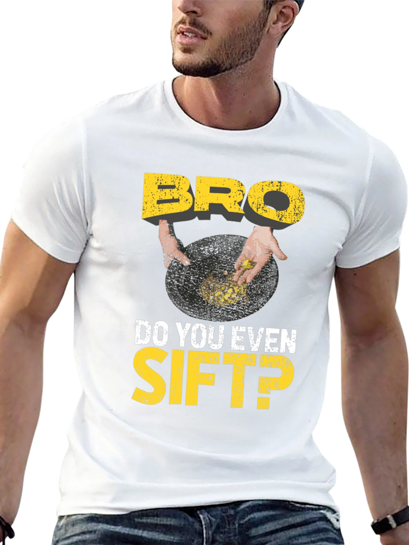 Bro Do You Even Sift? Funny Gold Panning T-Shirt