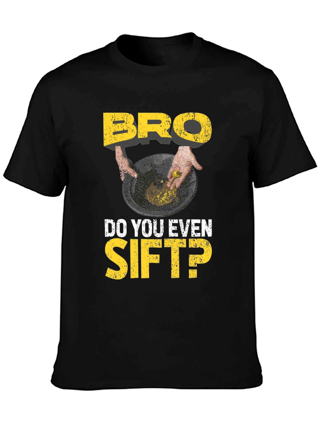 Bro Do You Even Sift? Funny Gold Panning T-Shirt