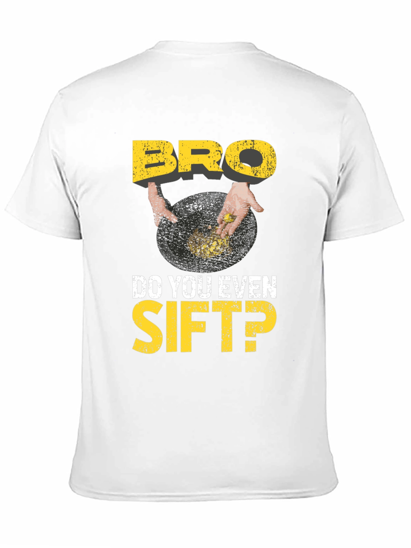 Bro Do You Even Sift? Funny Gold Panning T-Shirt