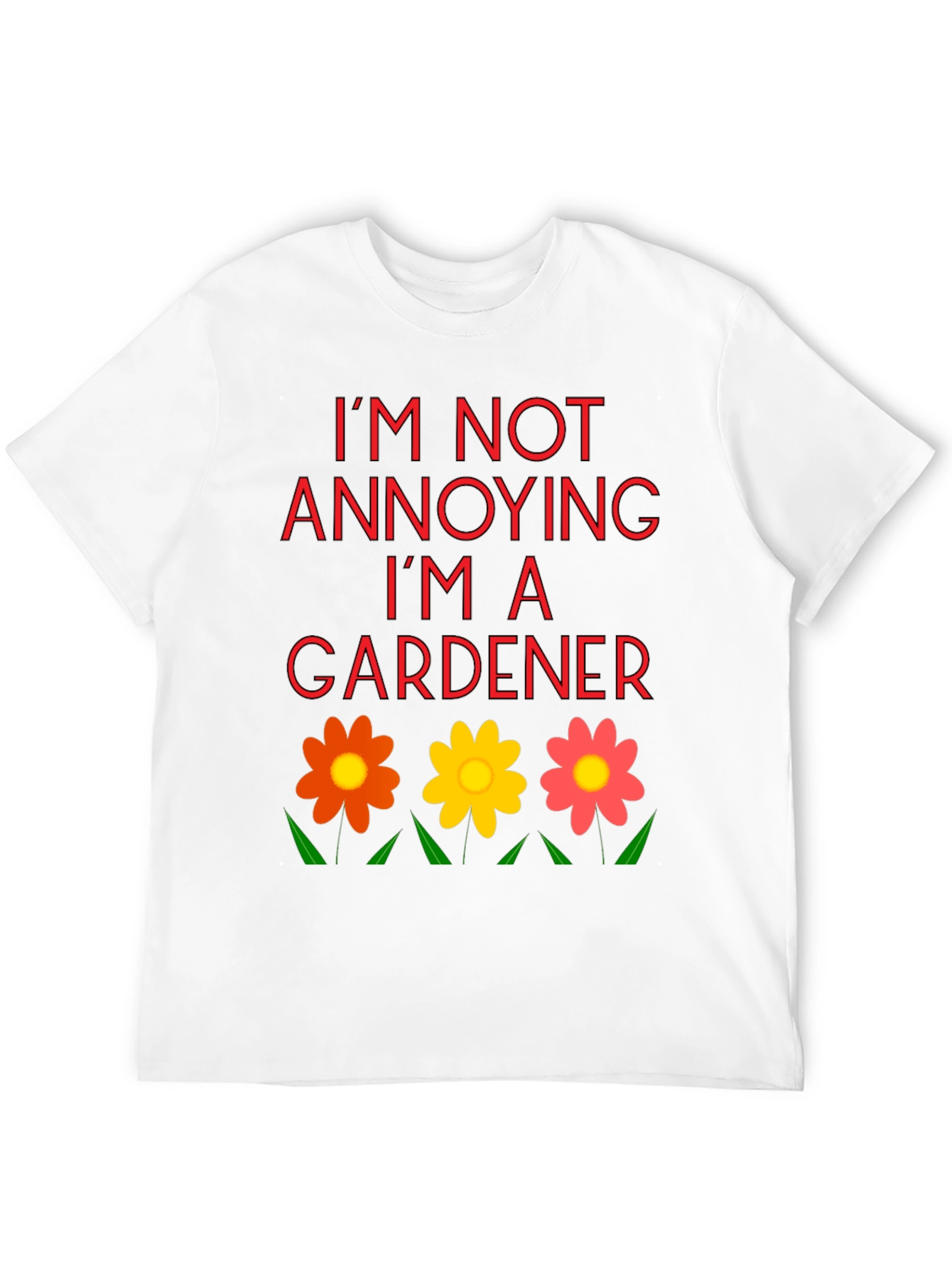 Im Not Annoying Im A Gardener T-Shirt