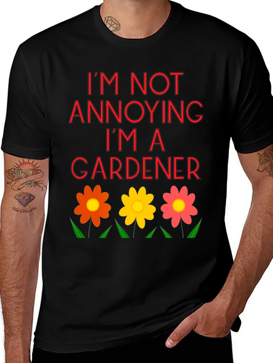 Im Not Annoying Im A Gardener T-Shirt