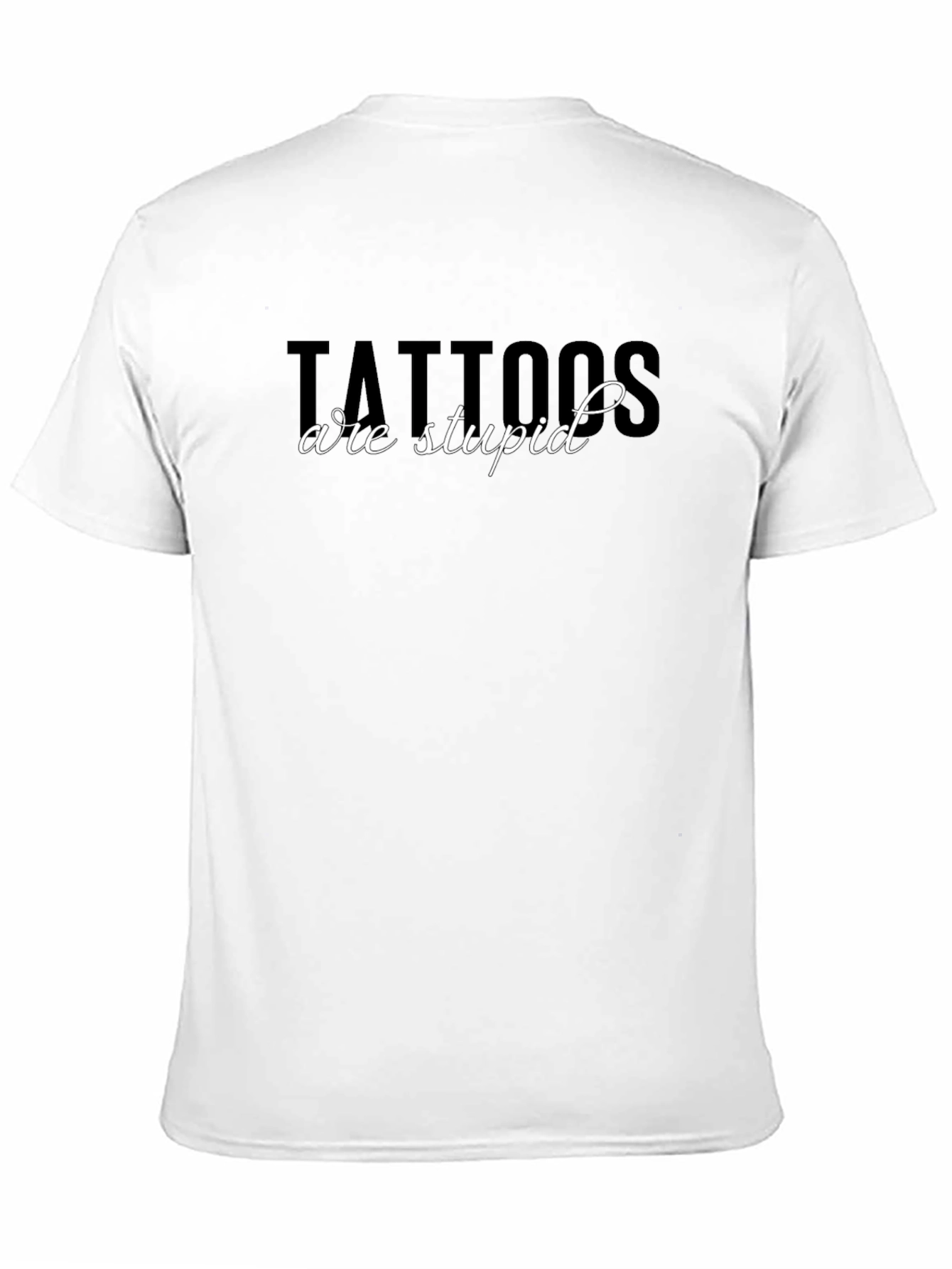 Tattoos are Stupid Graphic Tee - Bold Statement