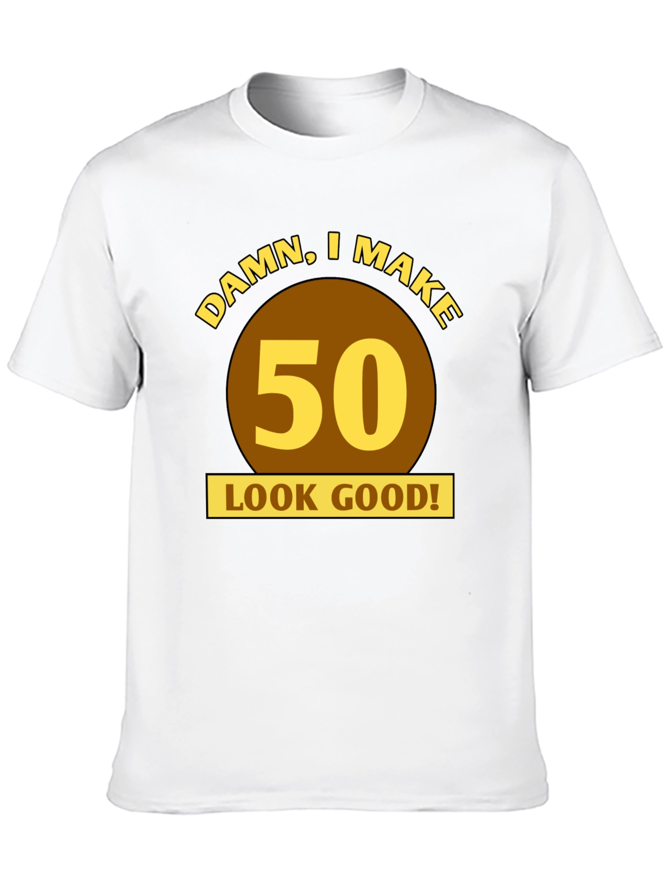 Damn I Make 50 Look Good! Birthday T-Shirt