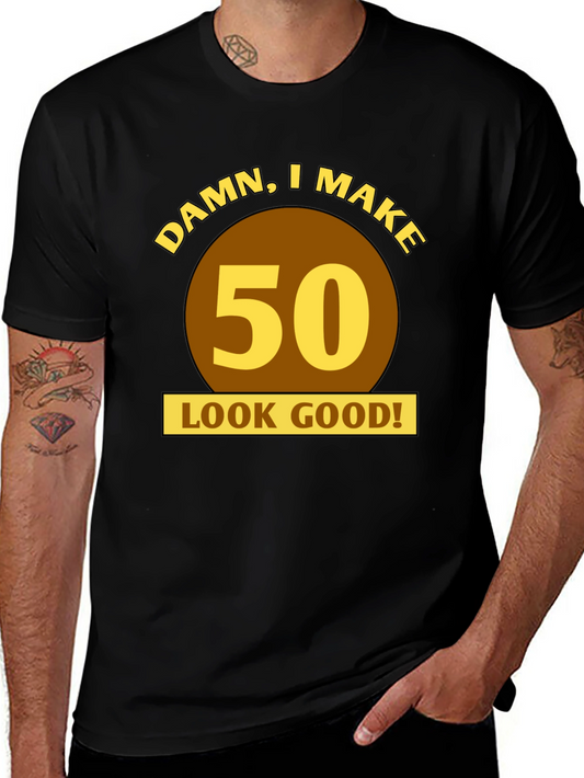 Damn I Make 50 Look Good! Birthday T-Shirt