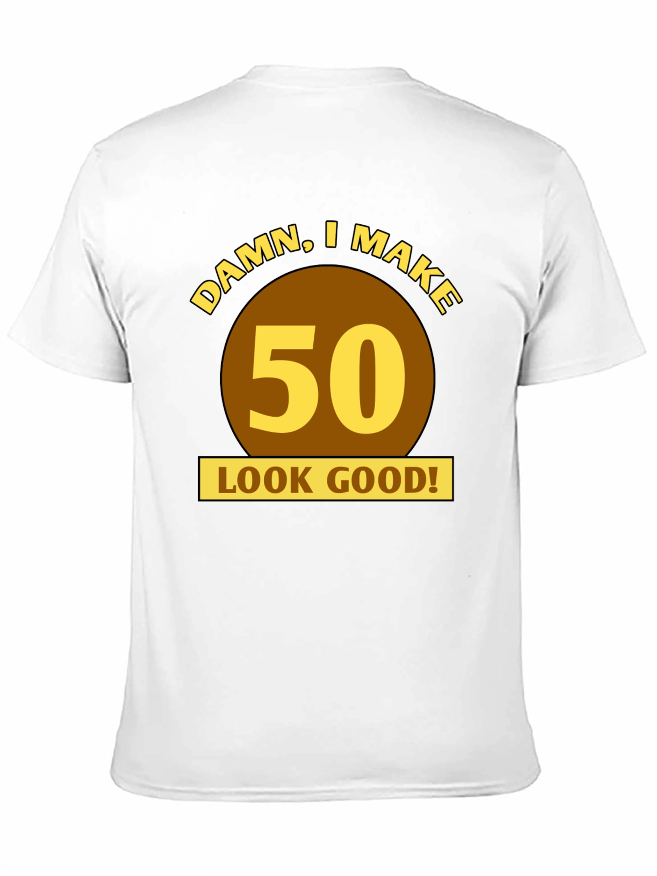Damn I Make 50 Look Good! Birthday T-Shirt