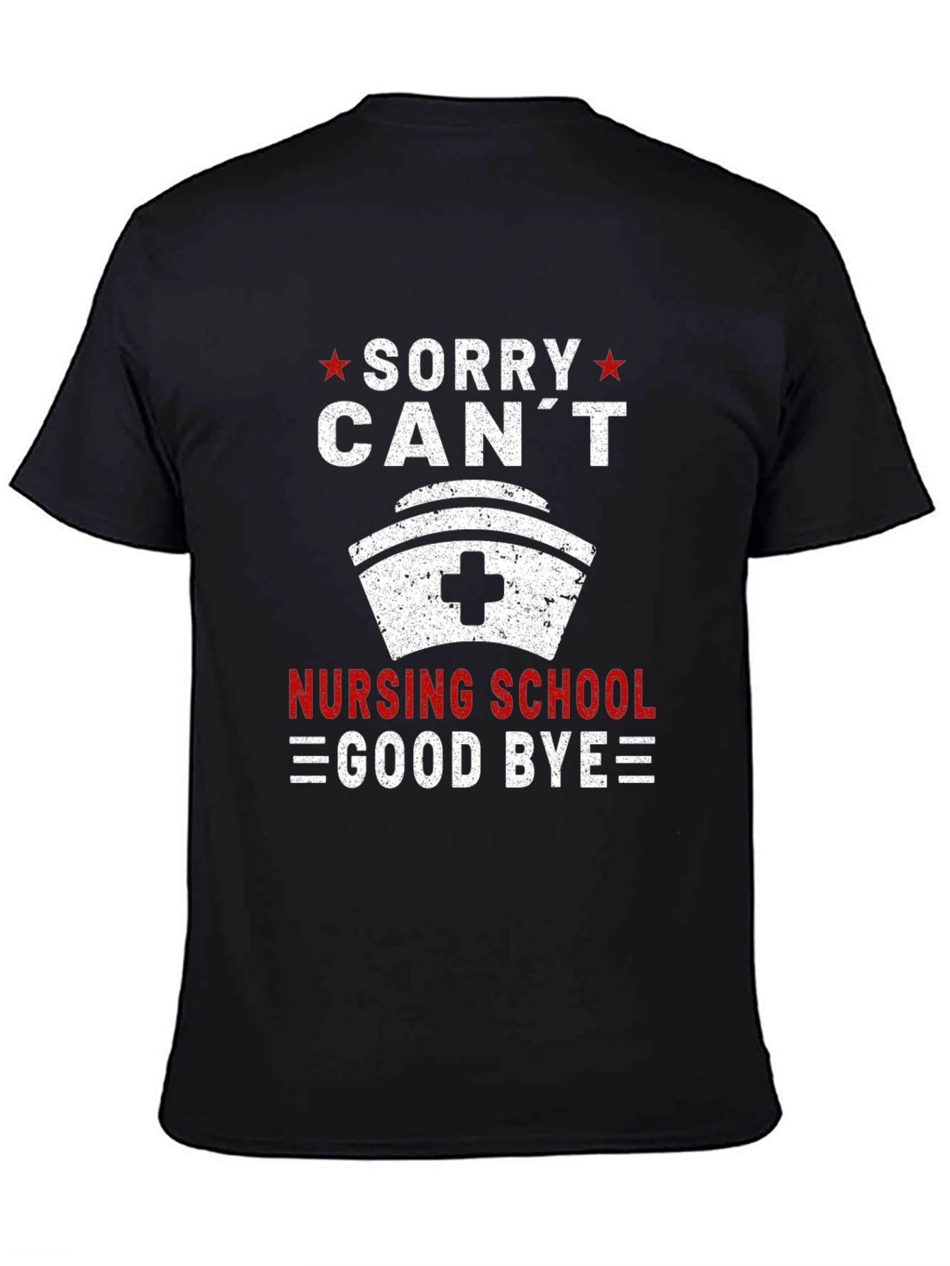 Sorry Cant Nursing School Goodbye T-Shirt