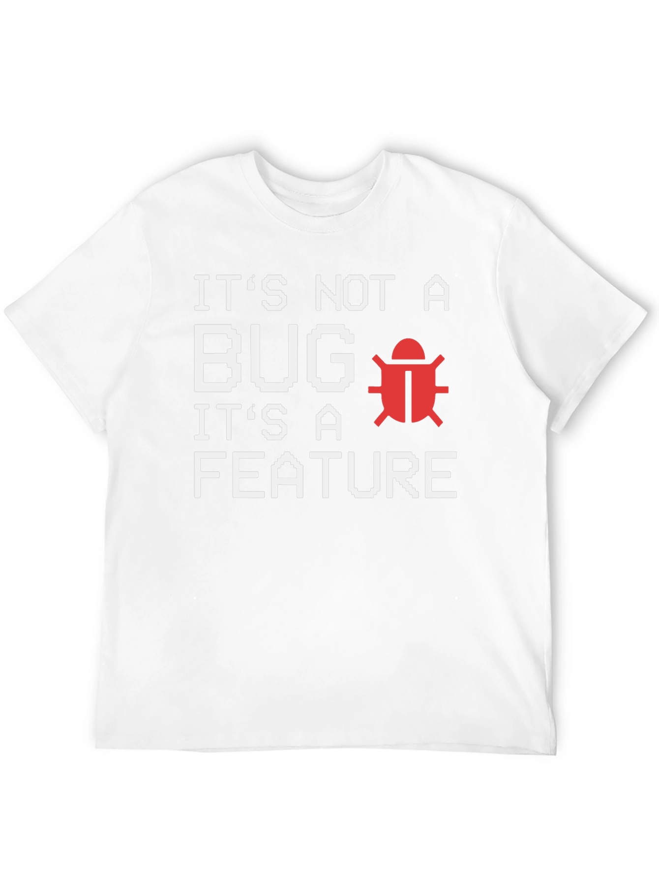 Its Not A Bug Its A Feature T-Shirt