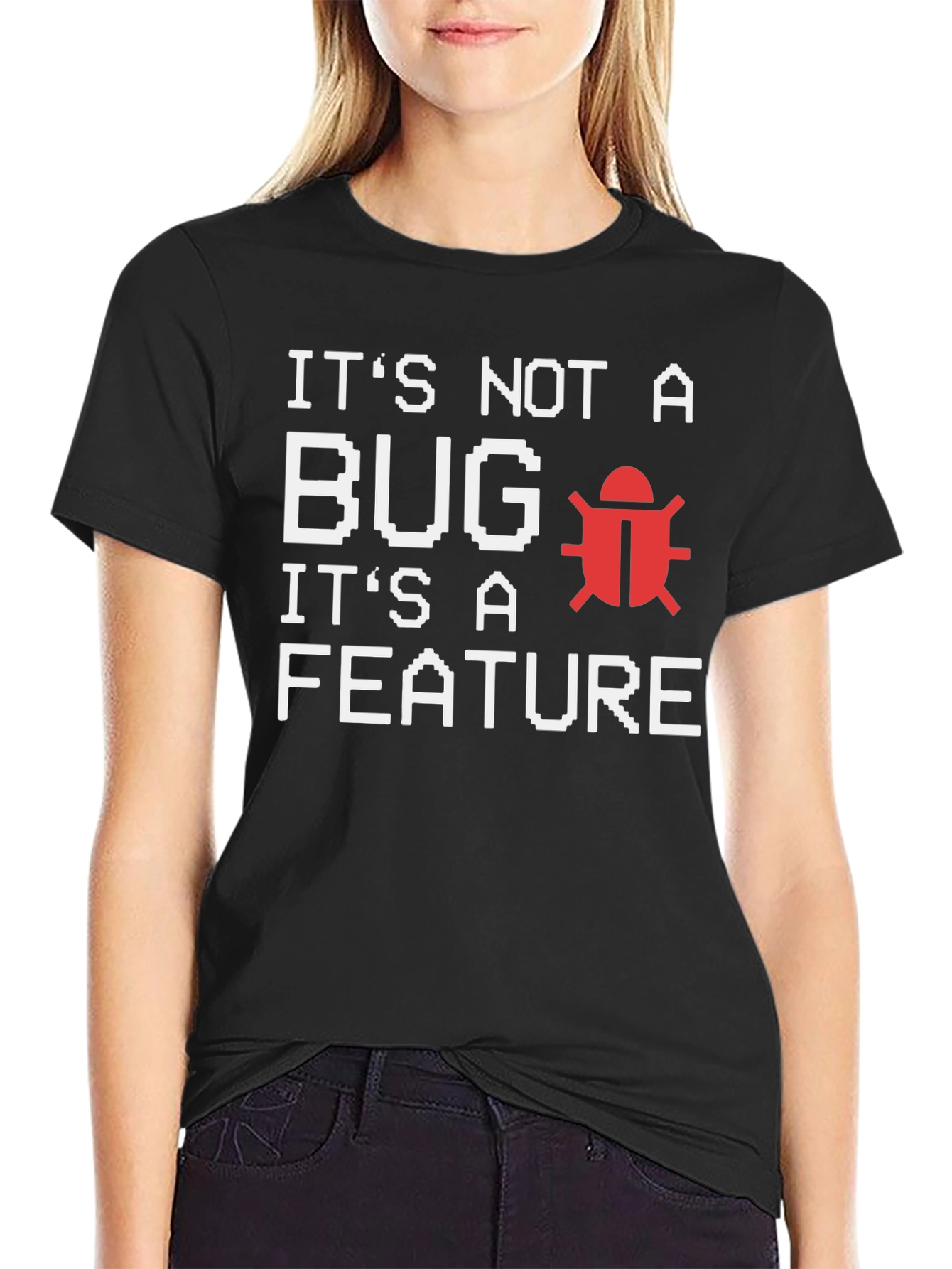 Its Not A Bug Its A Feature T-Shirt