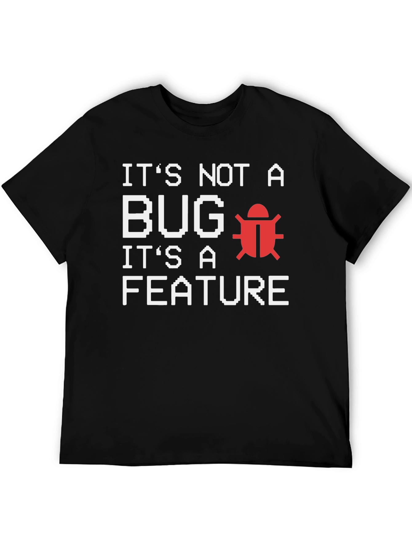 Its Not A Bug Its A Feature T-Shirt