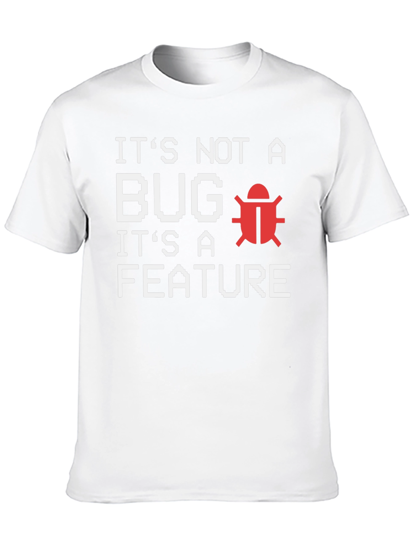 Its Not A Bug Its A Feature T-Shirt