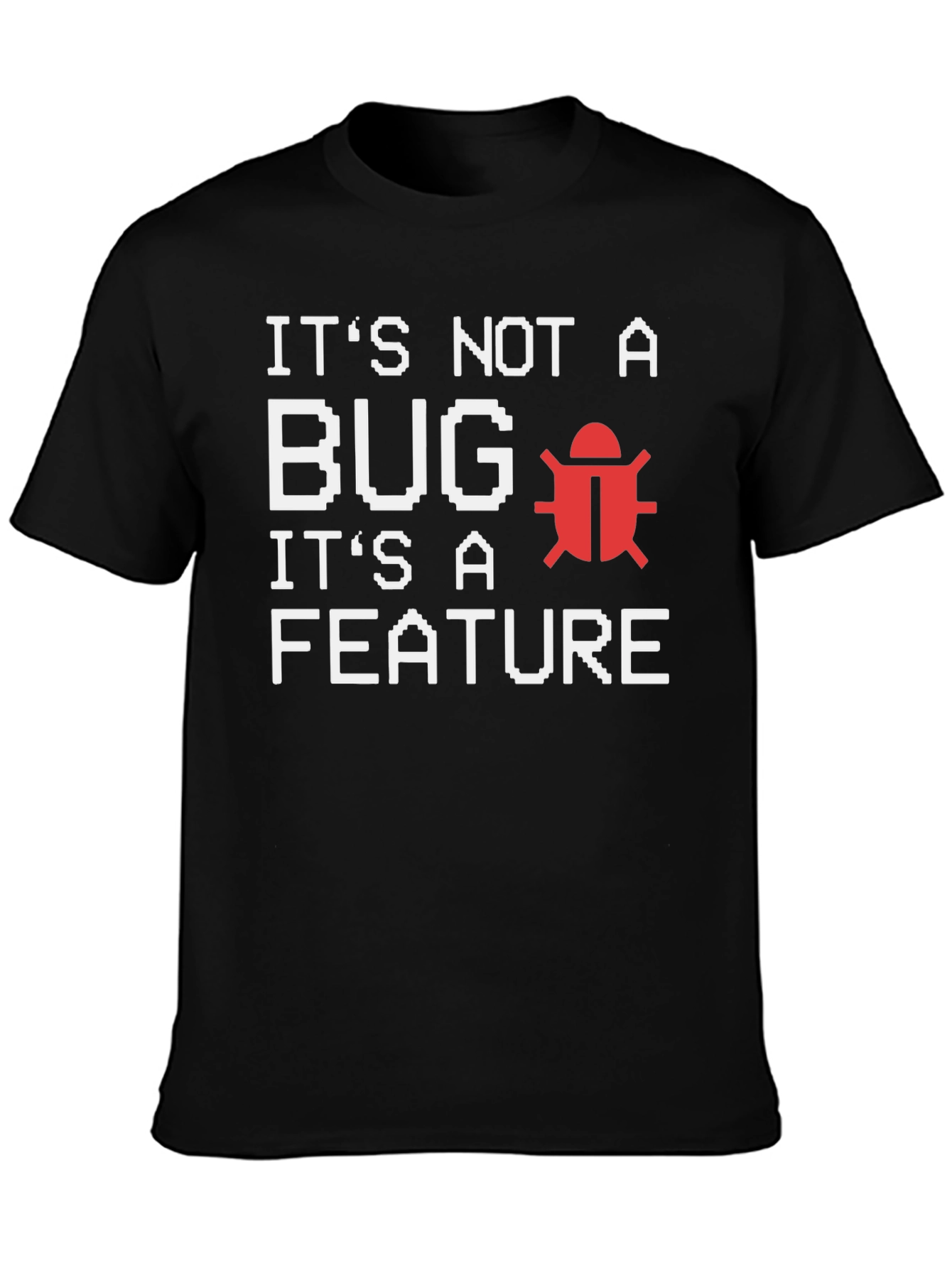 Its Not A Bug Its A Feature T-Shirt