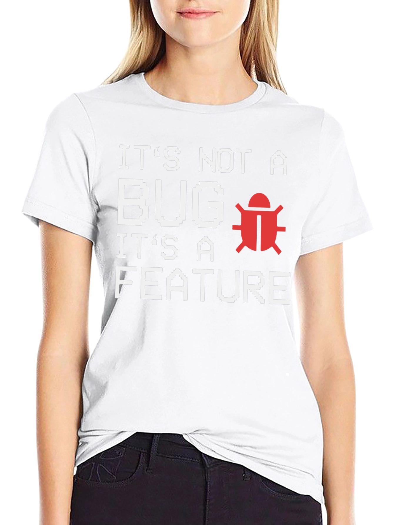 Its Not A Bug Its A Feature T-Shirt