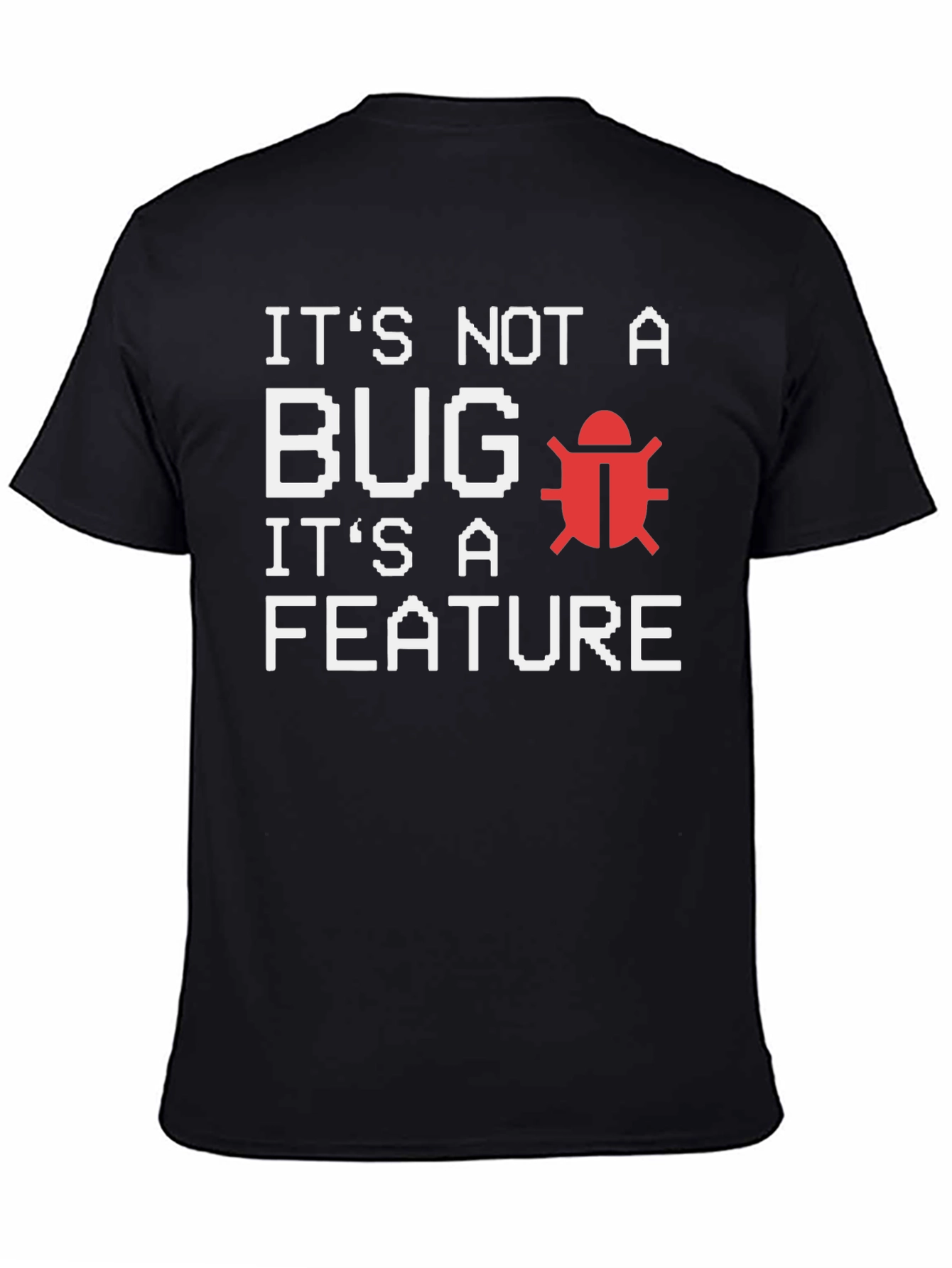 Its Not A Bug Its A Feature T-Shirt