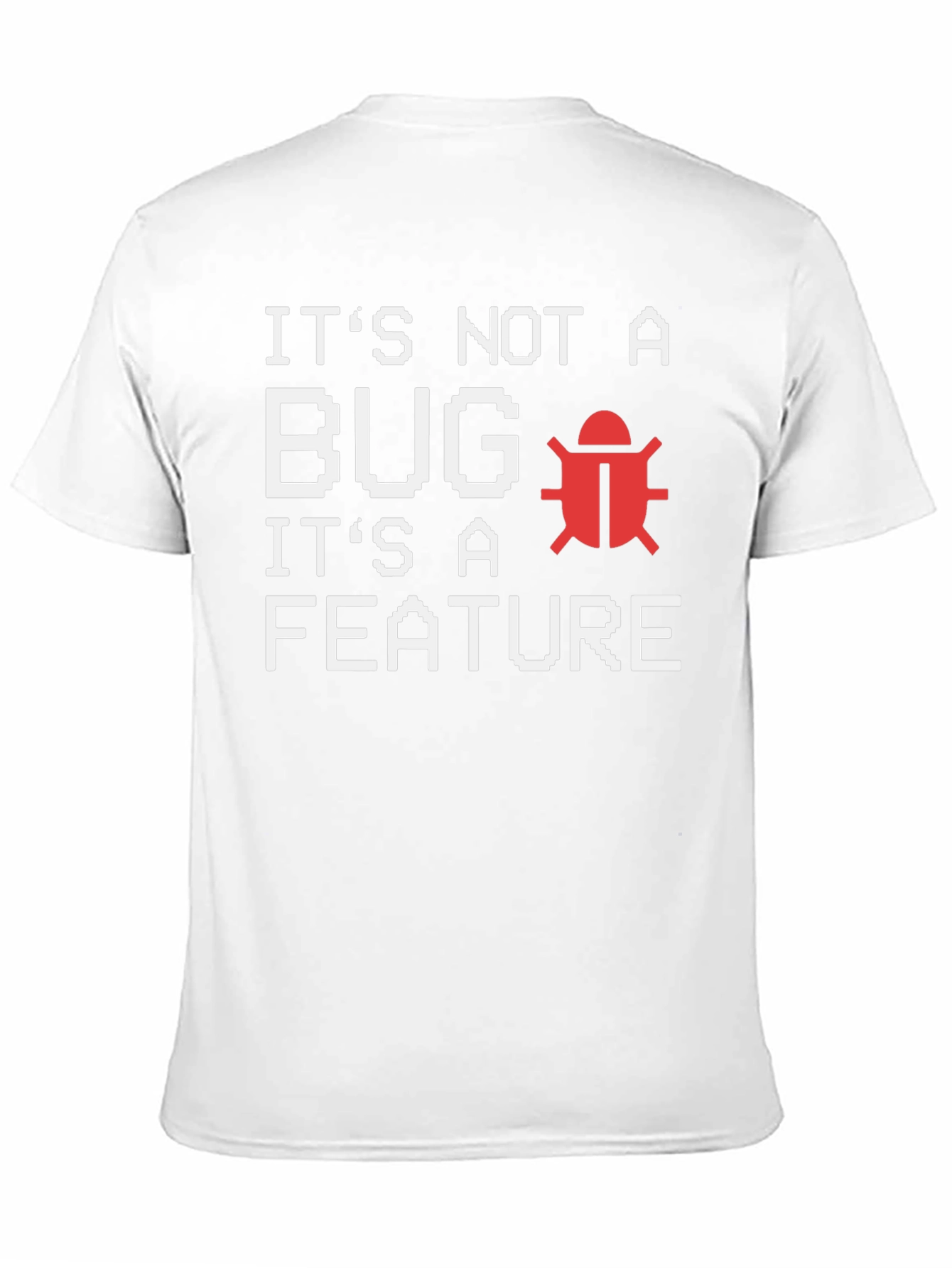 Its Not A Bug Its A Feature T-Shirt