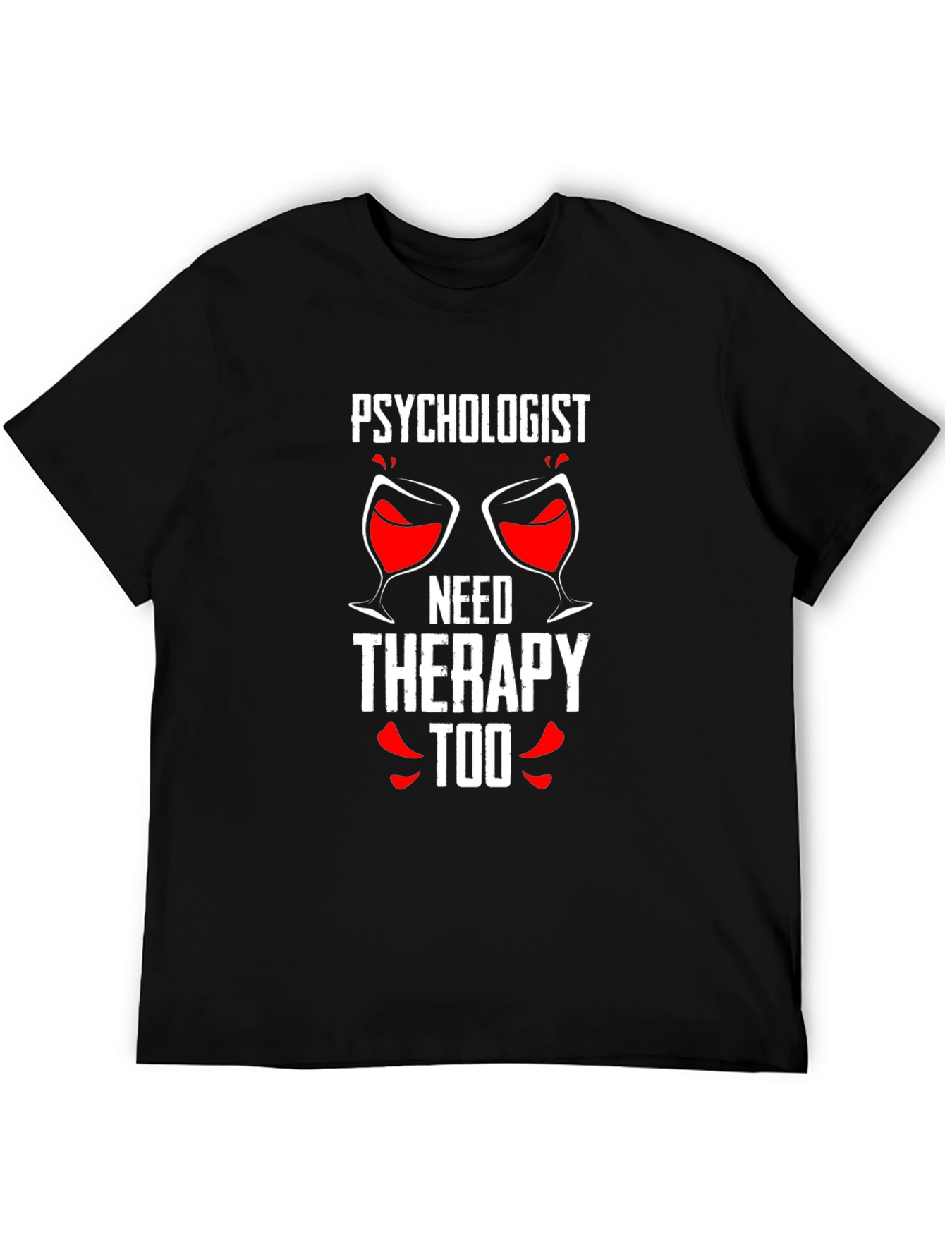 Psychologist Needs Therapy Too Graphic Tee