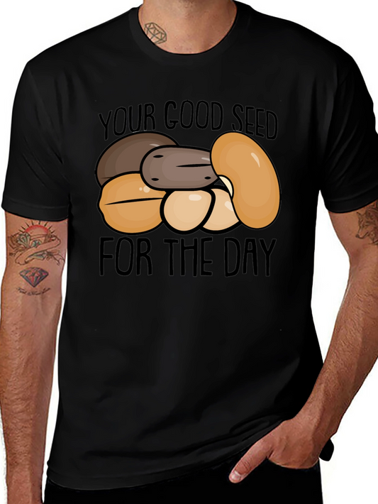 Your Good Seed of the Day T-Shirt