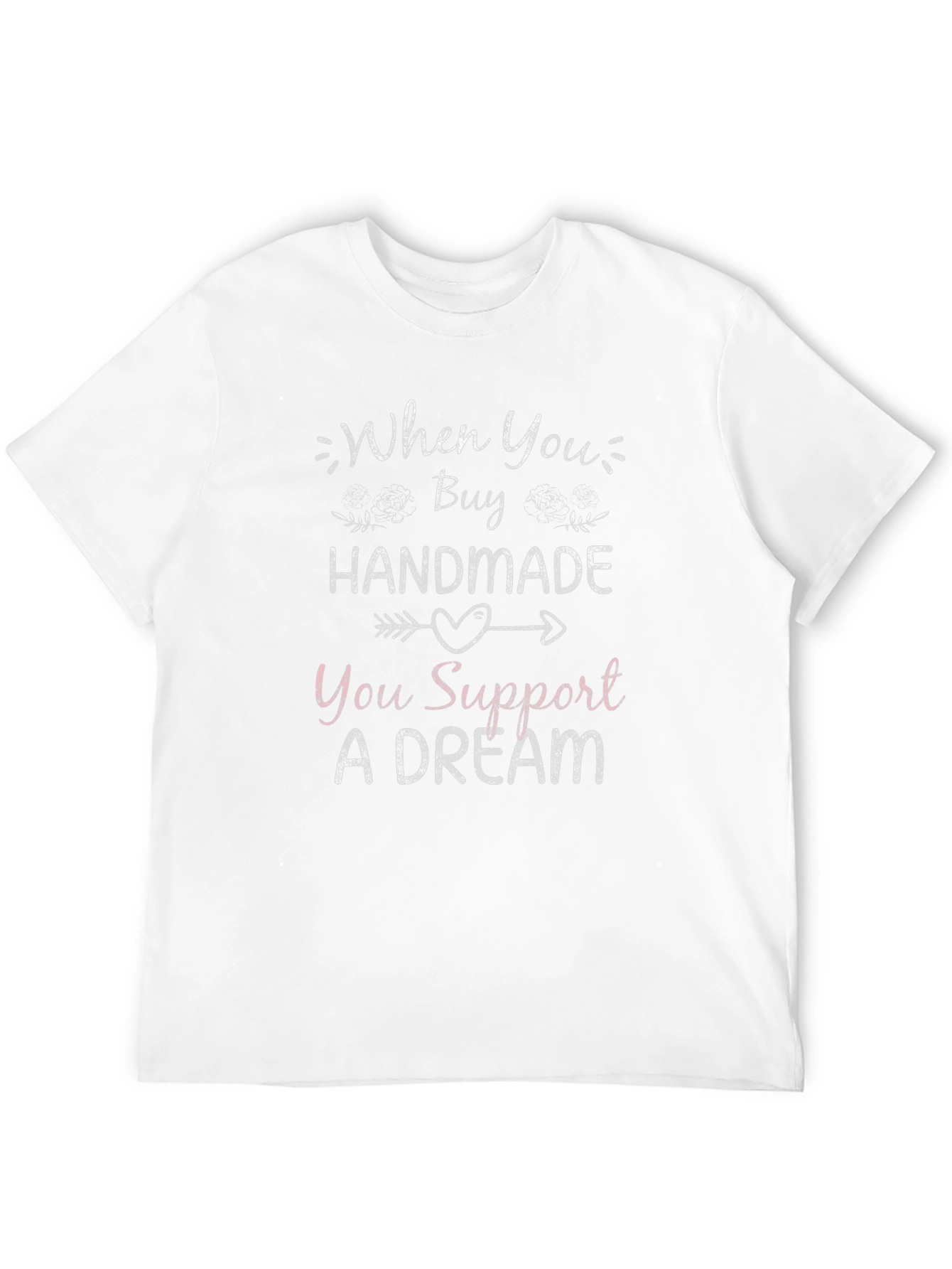 Handmade Support Dream Graphic T-Shirt