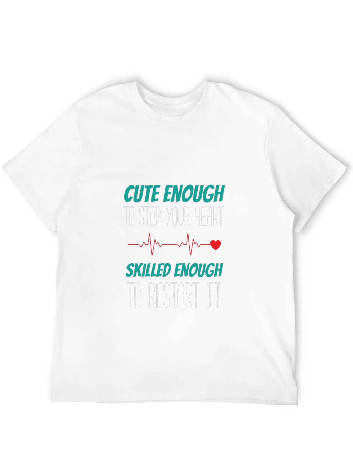 Cute Enough to Stop Your Heart T-Shirt