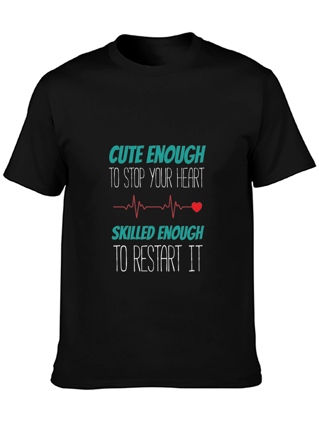 Cute Enough to Stop Your Heart T-Shirt