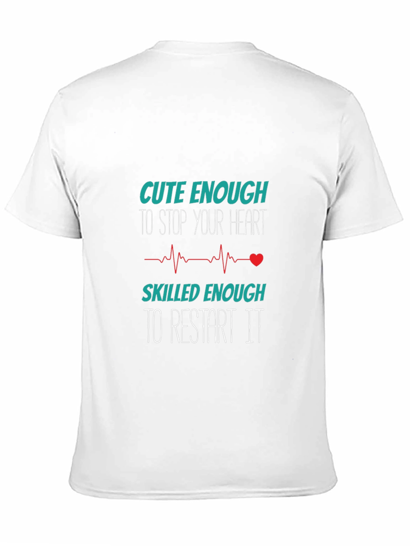 Cute Enough to Stop Your Heart T-Shirt