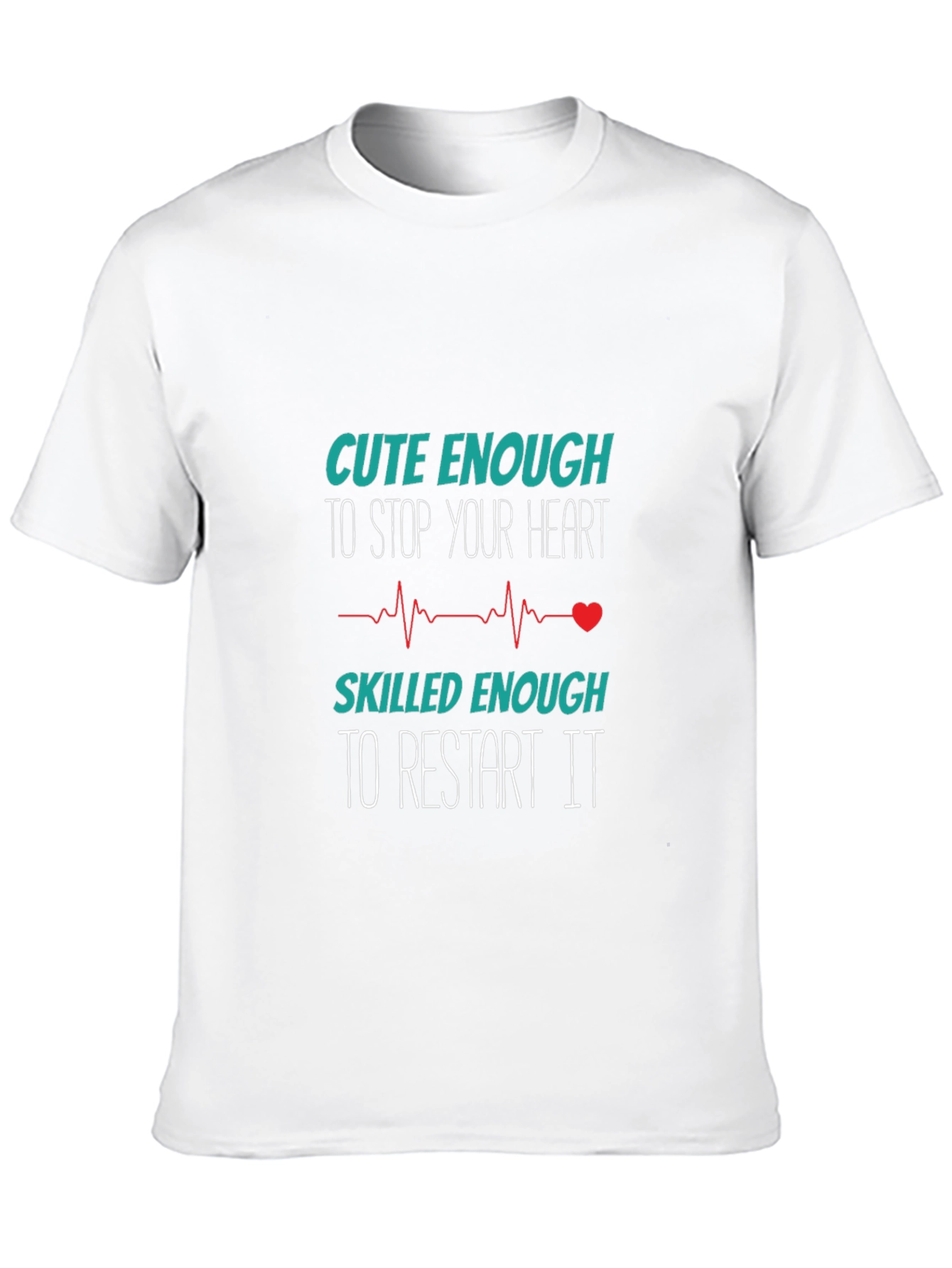 Cute Enough to Stop Your Heart T-Shirt