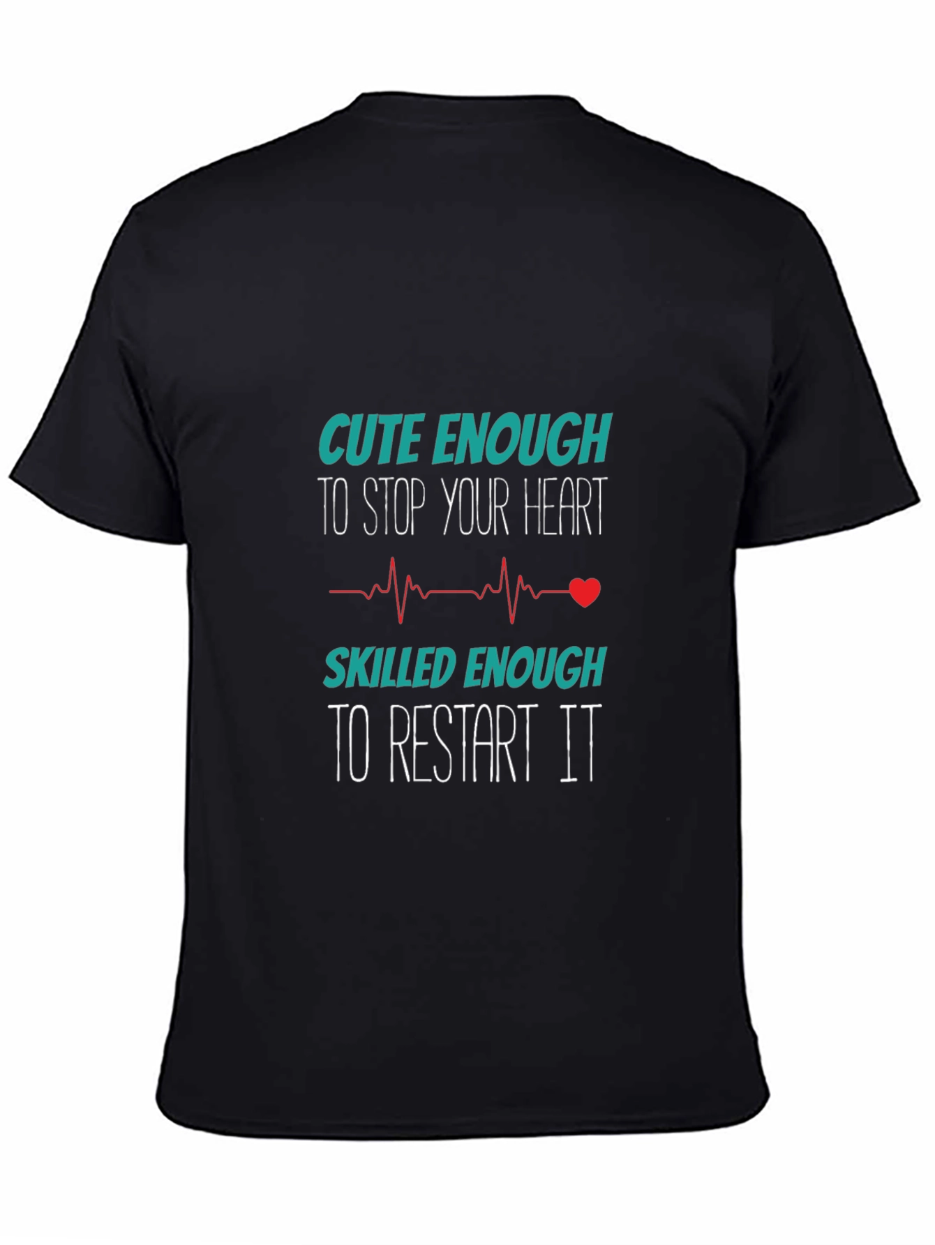 Cute Enough to Stop Your Heart T-Shirt