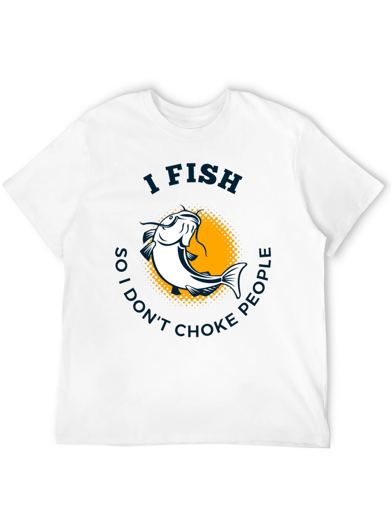 I Fish So I Dont Choke People T-Shirt