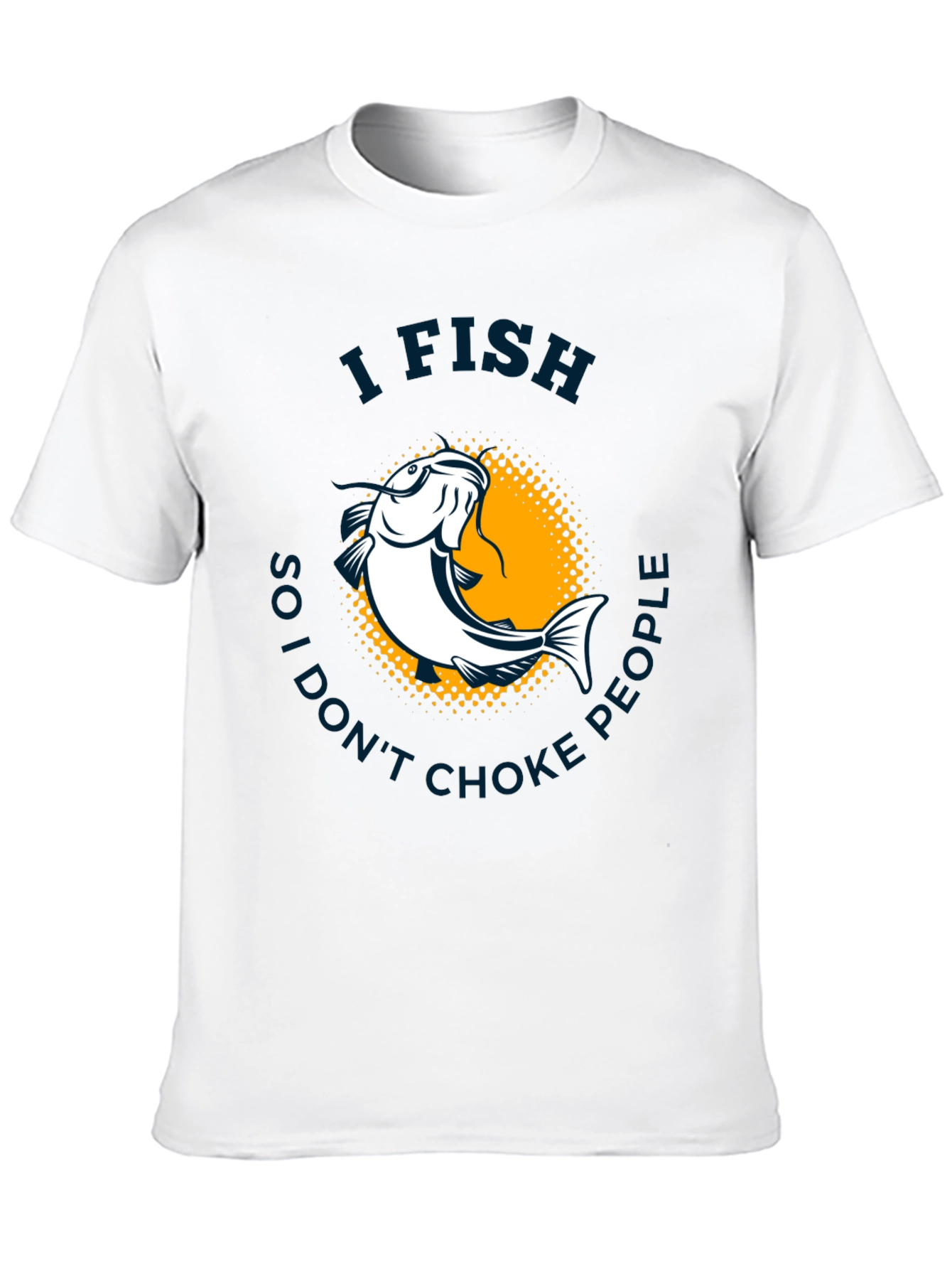 I Fish So I Dont Choke People T-Shirt