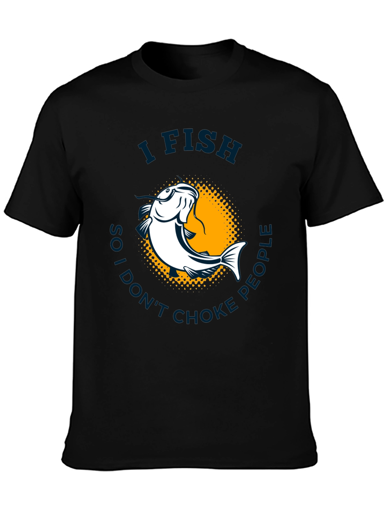 I Fish So I Dont Choke People T-Shirt