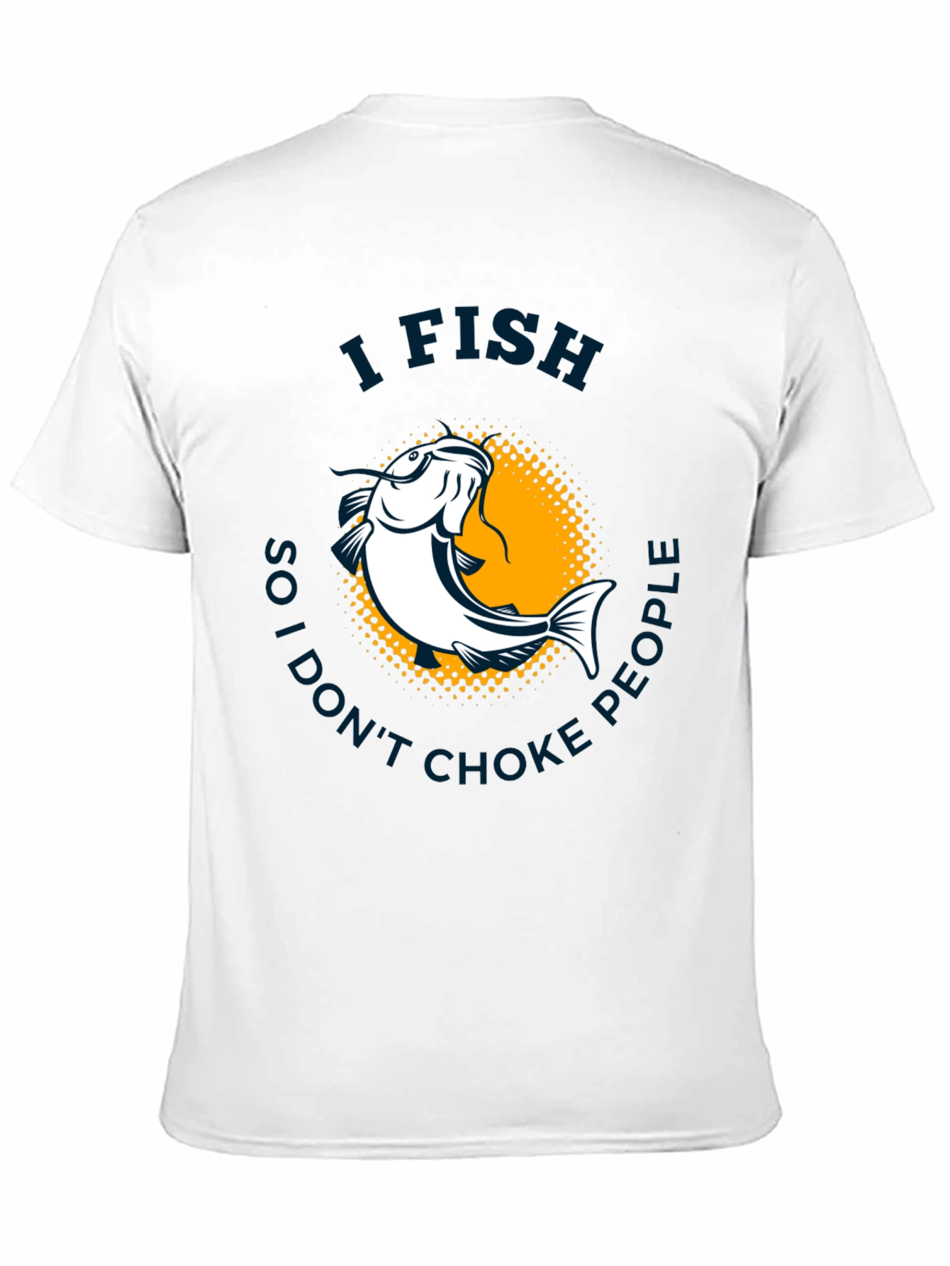 I Fish So I Dont Choke People T-Shirt