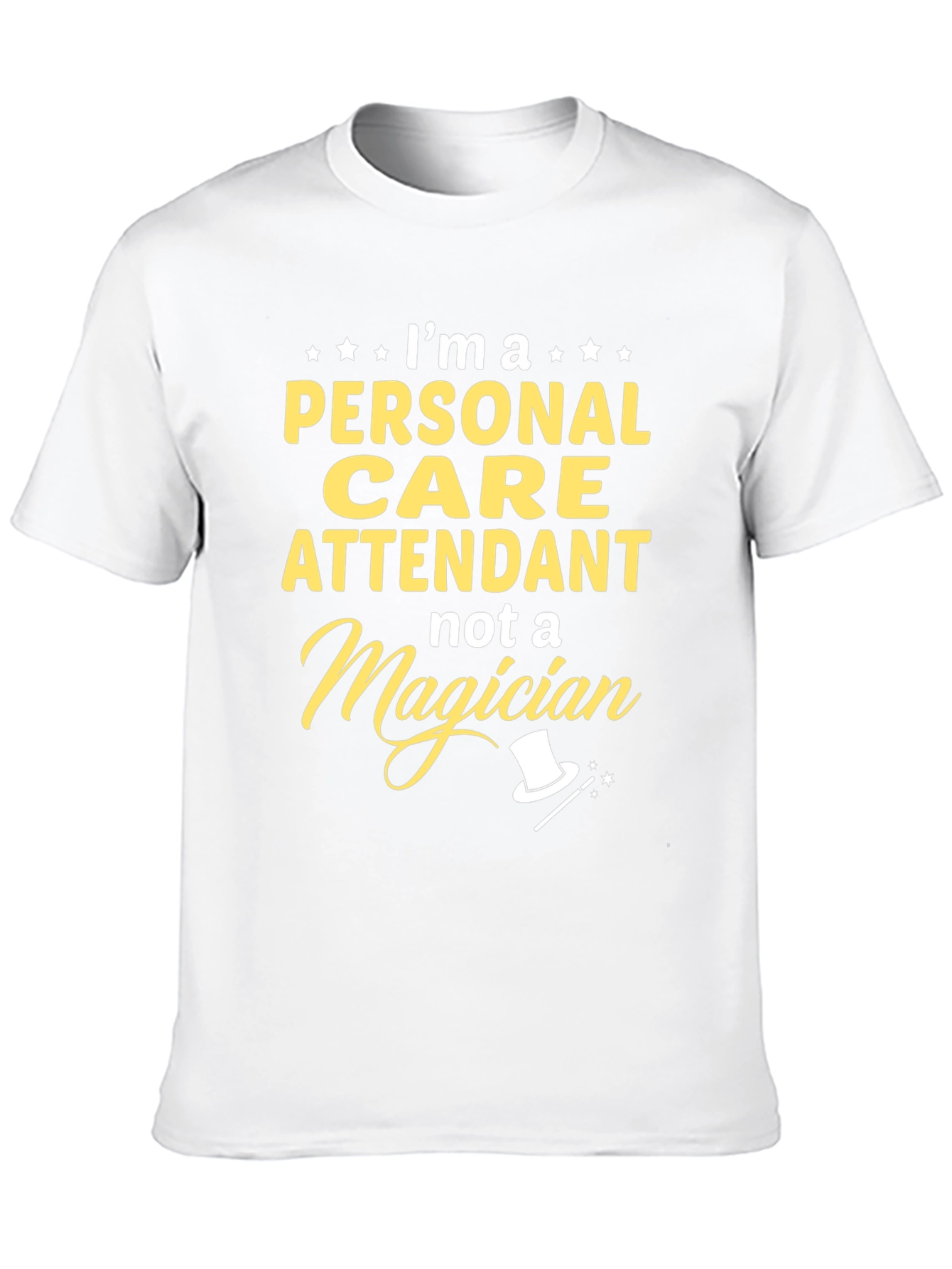 Personal Care Attendant T-Shirt - Not A Magician