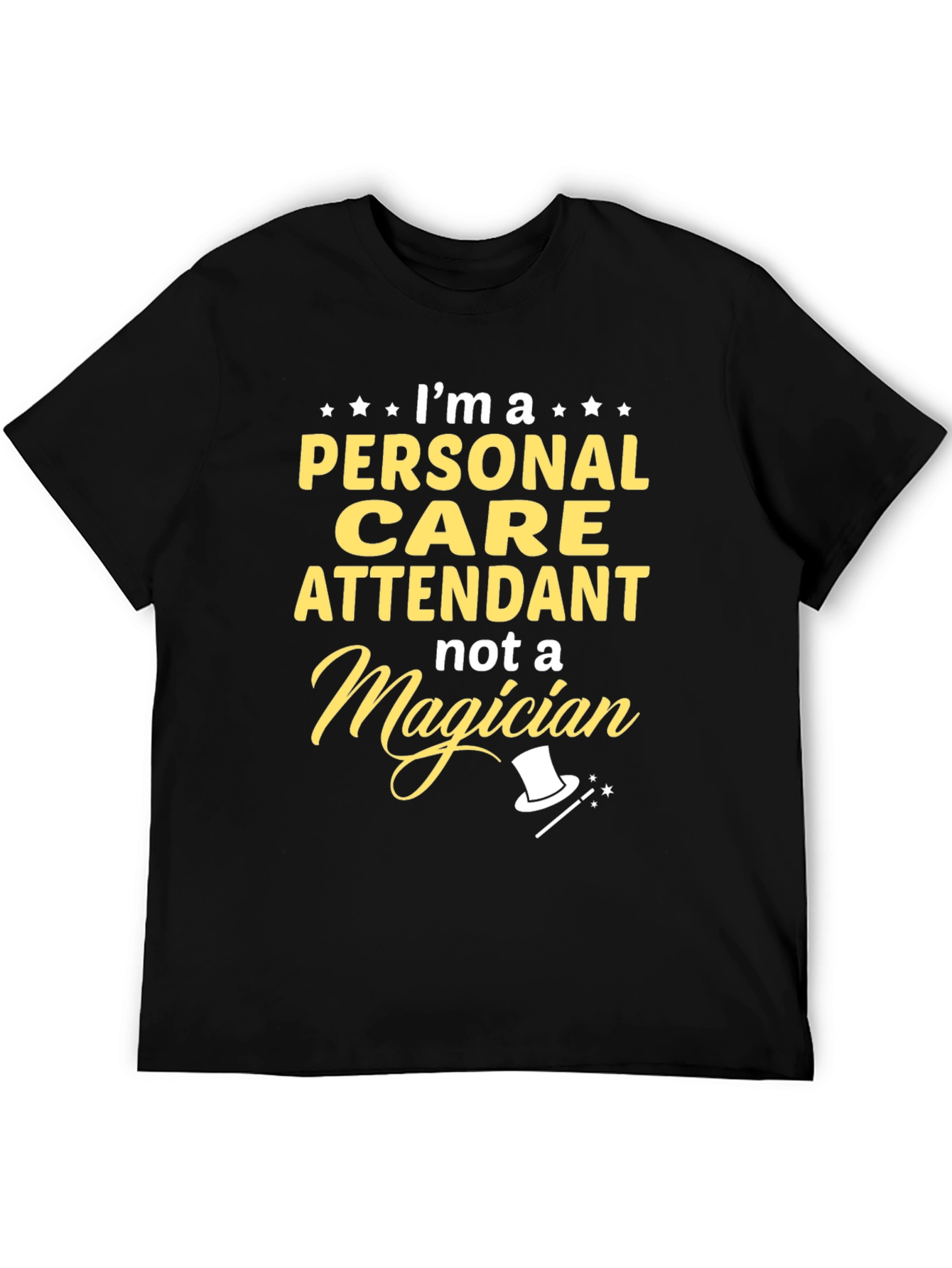 Personal Care Attendant T-Shirt - Not A Magician
