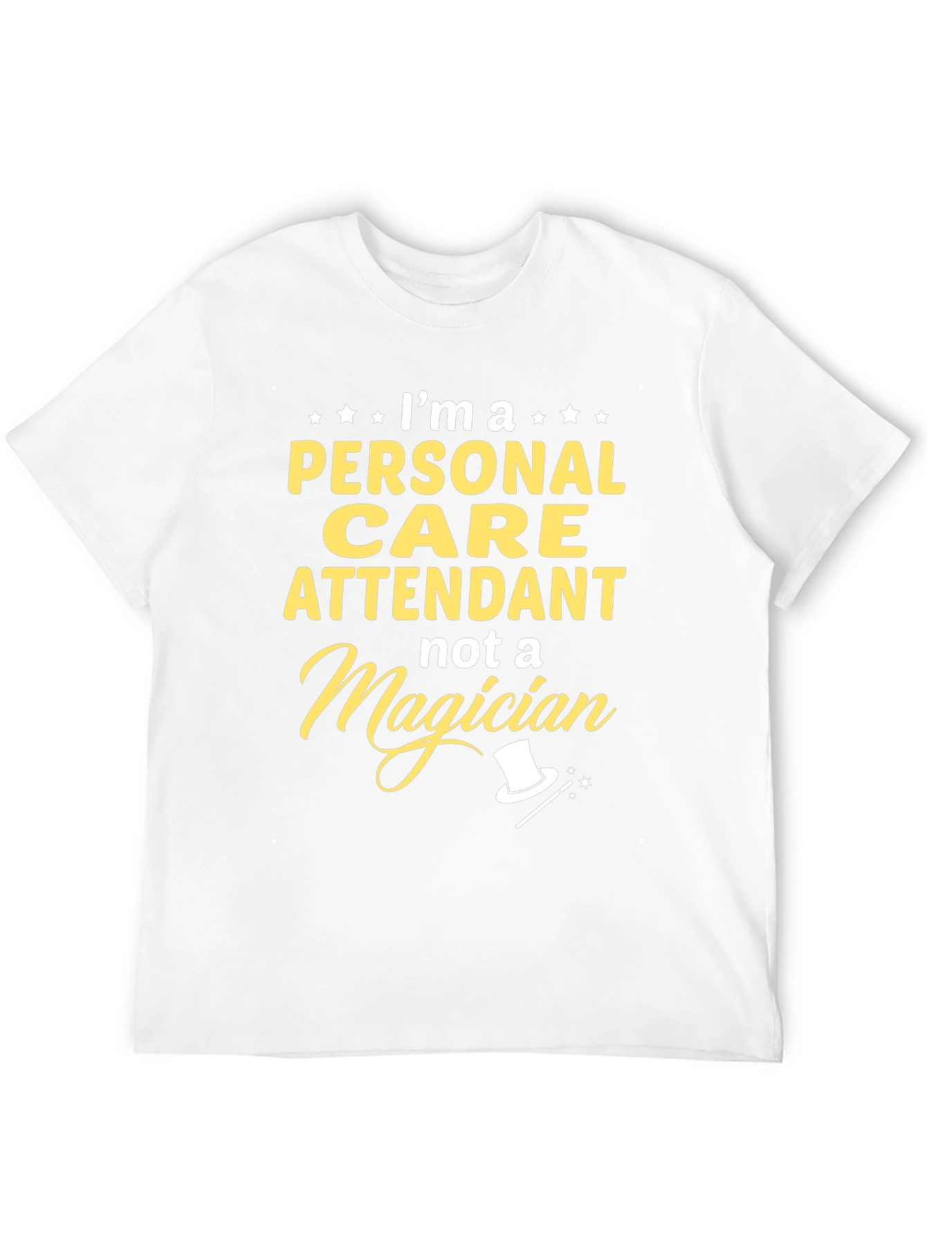 Personal Care Attendant T-Shirt - Not A Magician