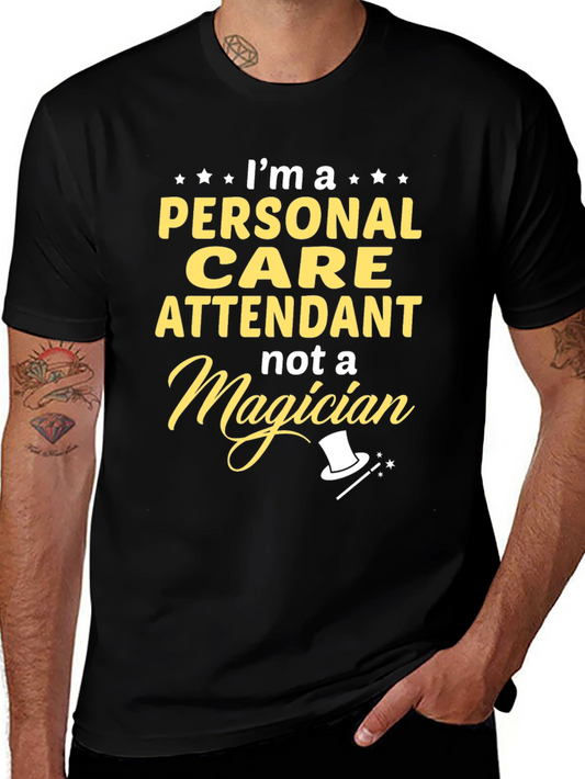 Personal Care Attendant T-Shirt - Not A Magician