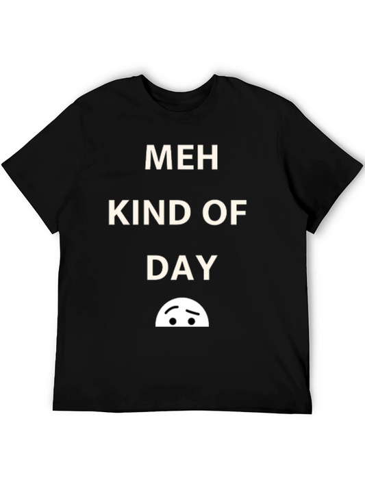 Meh Kind of Day Graphic T-Shirt - Relaxed Fit Cotton Tee