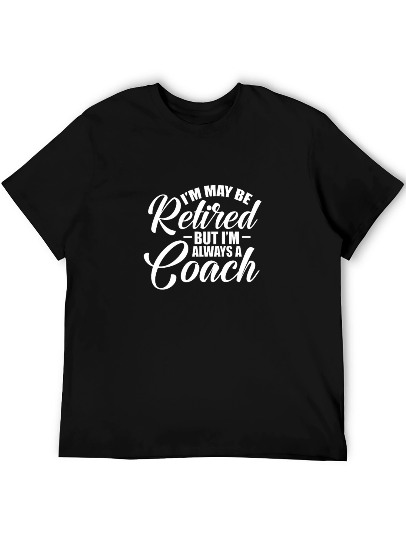 Retired But Always a Coach Black T-Shirt