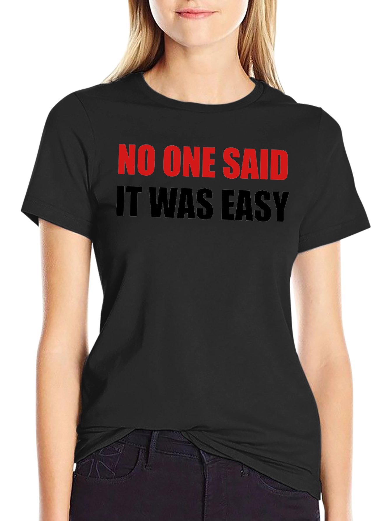 No One Said It Was Easy Black T-Shirt