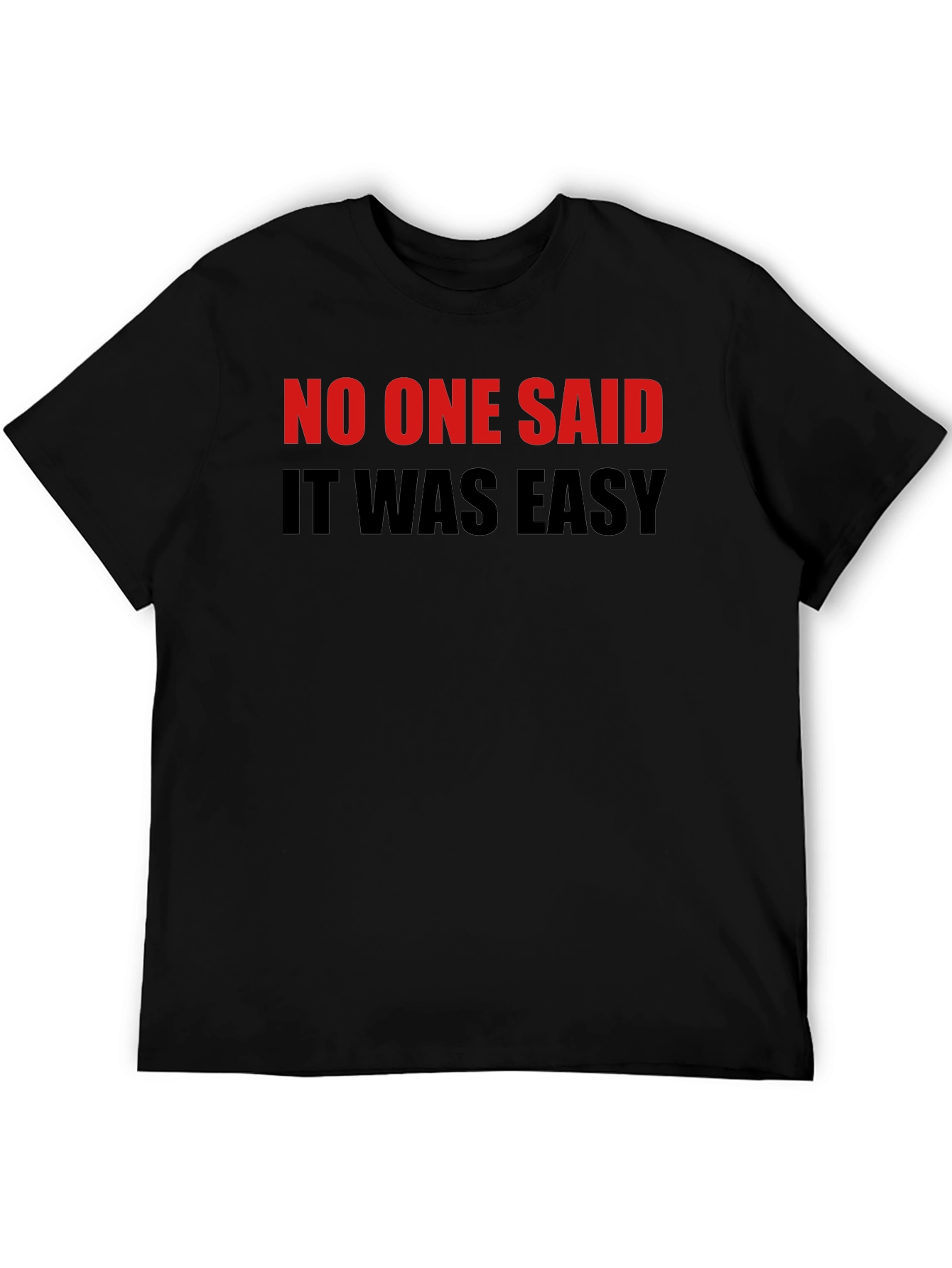 No One Said It Was Easy Black T-Shirt