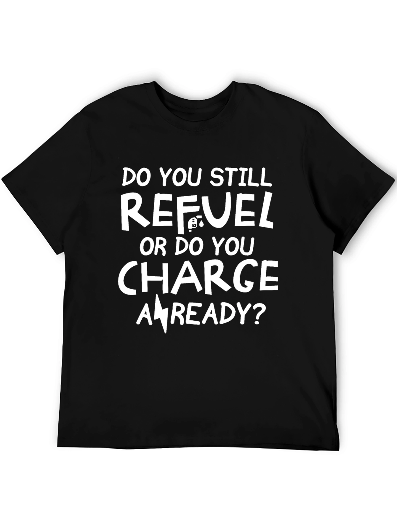 Refuel or Charge T-Shirt