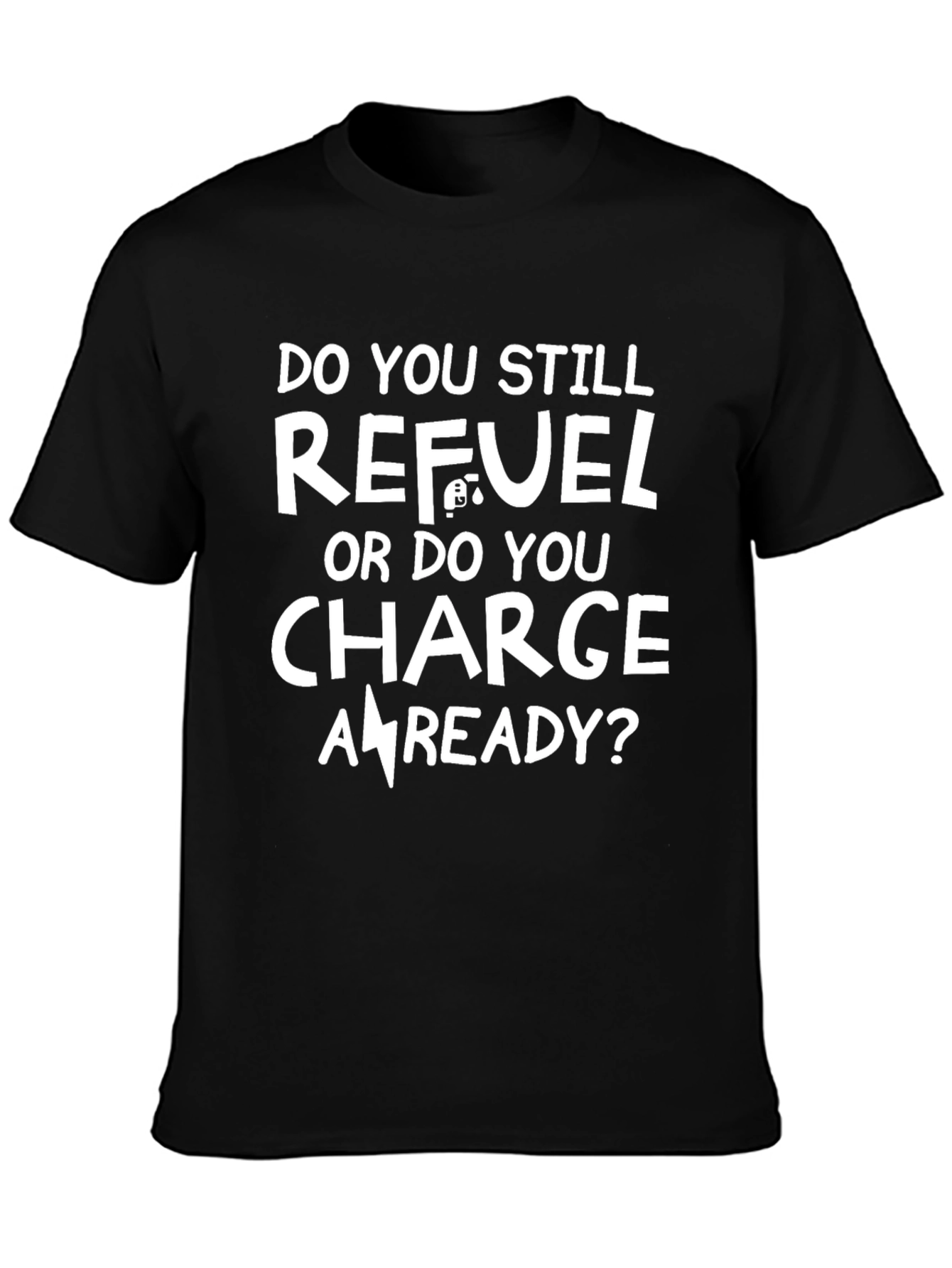 Refuel or Charge T-Shirt