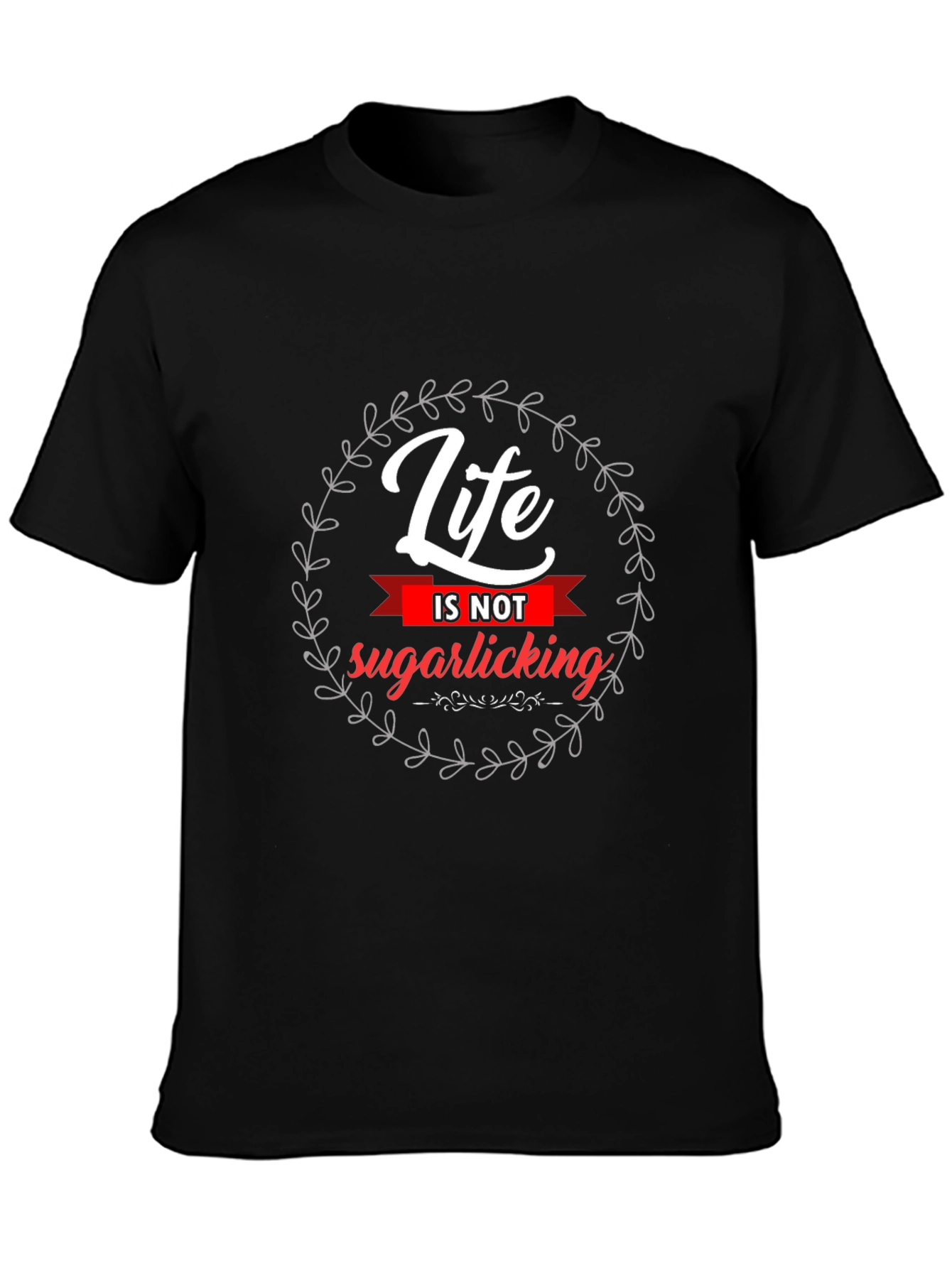 Life Is Not Sugarlicking Black Graphic Tee