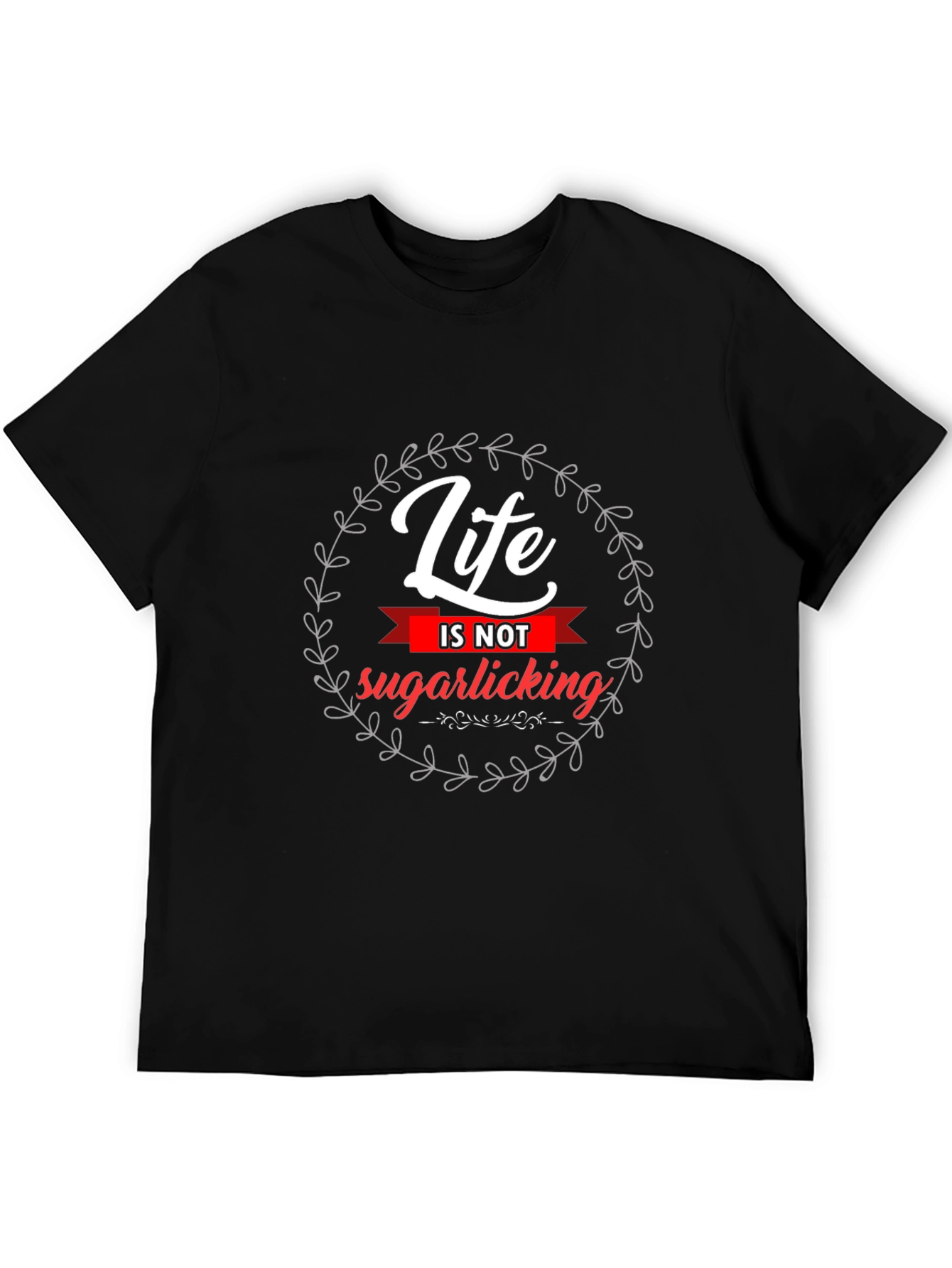 Life Is Not Sugarlicking Black Graphic Tee