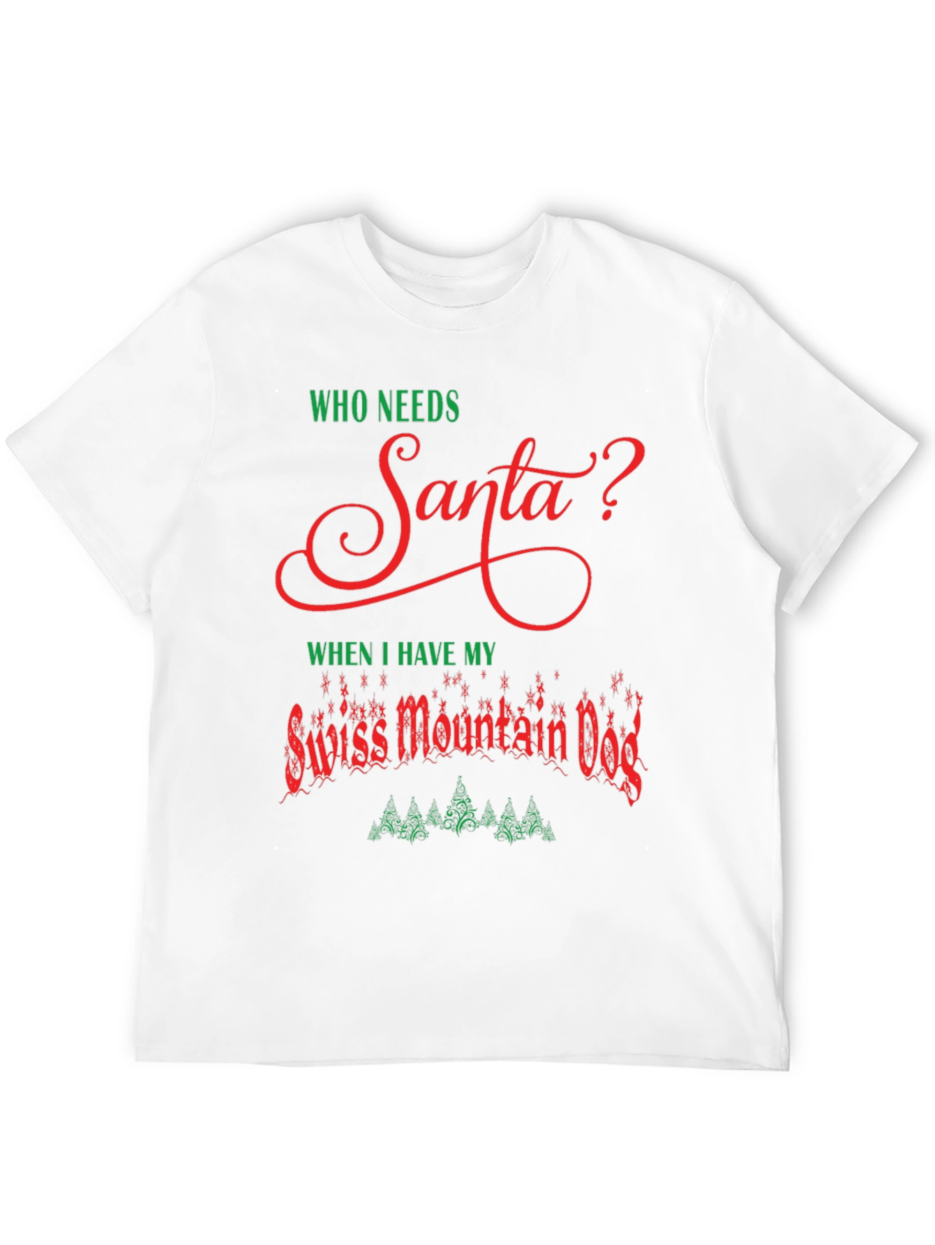 Who Needs Santa? Swiss Mountain Dog Christmas T-Shirt