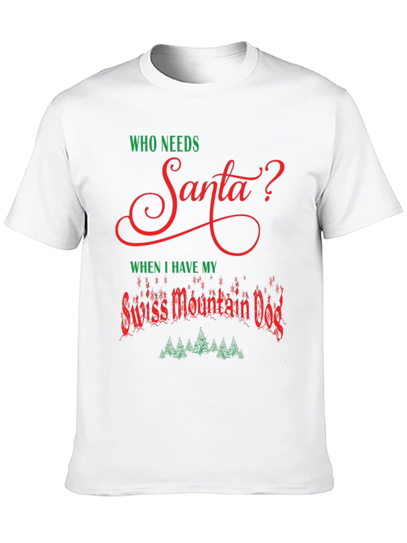 Who Needs Santa? Swiss Mountain Dog Christmas T-Shirt