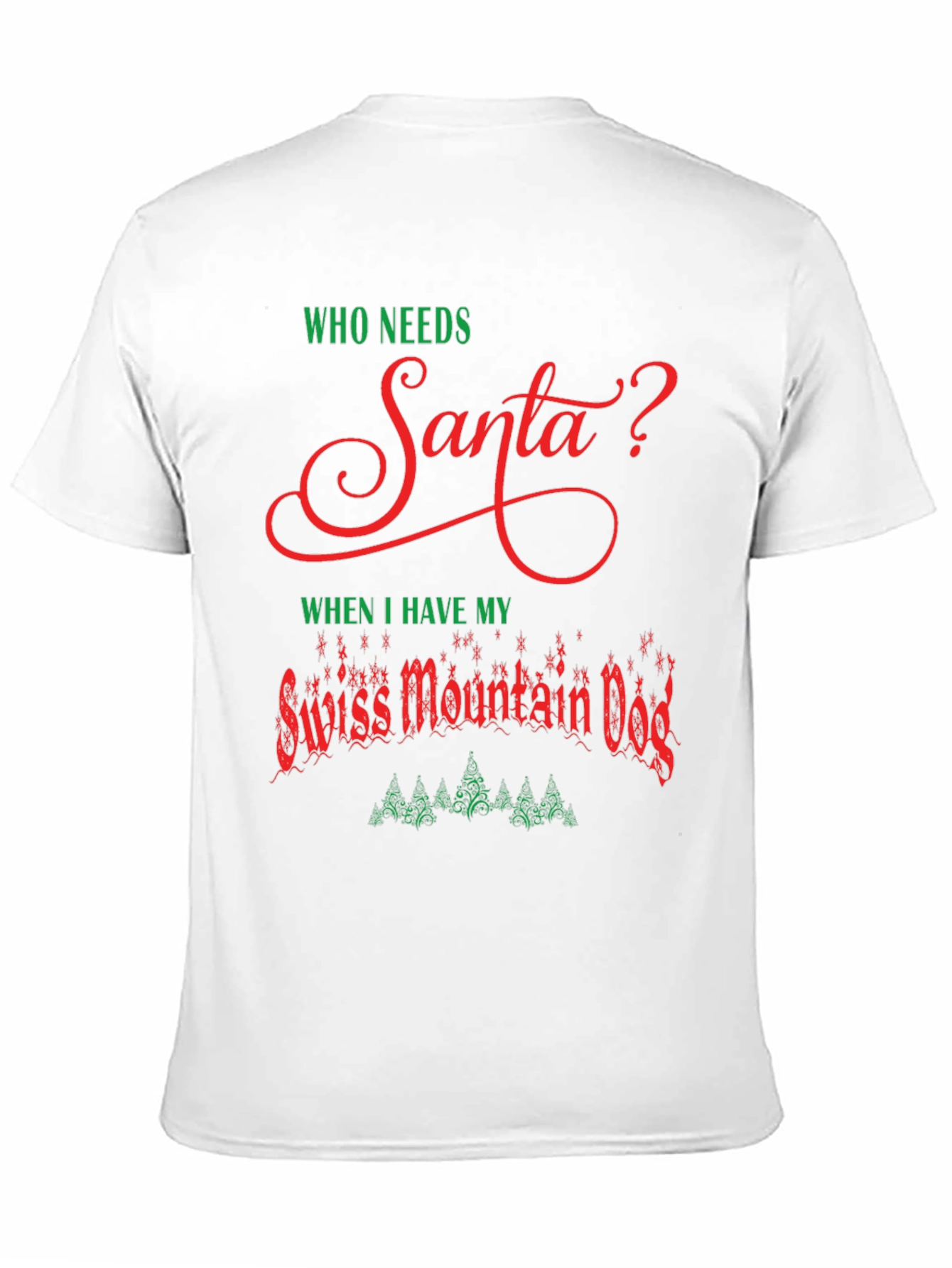 Who Needs Santa? Swiss Mountain Dog Christmas T-Shirt
