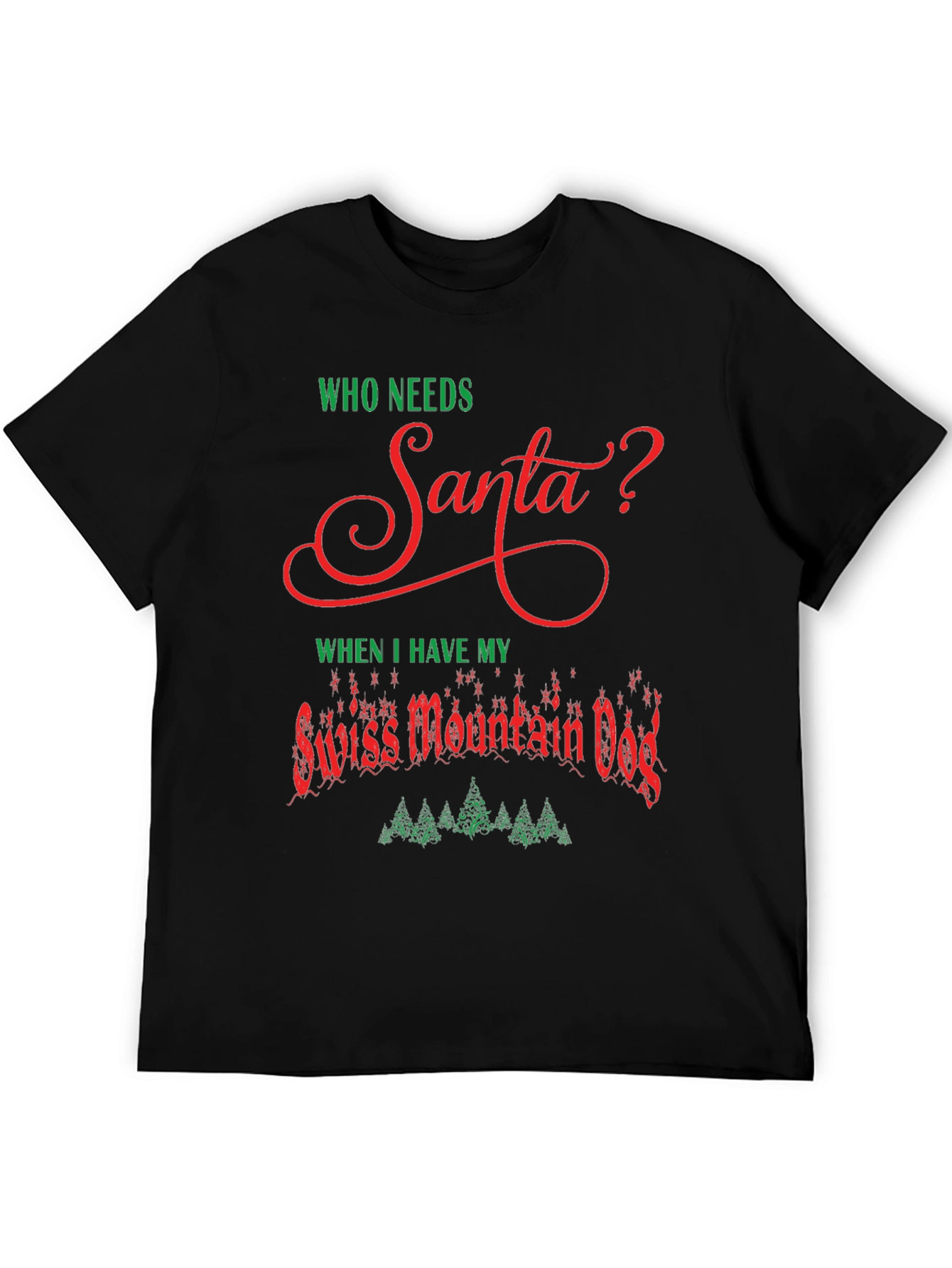 Who Needs Santa? Swiss Mountain Dog Christmas T-Shirt