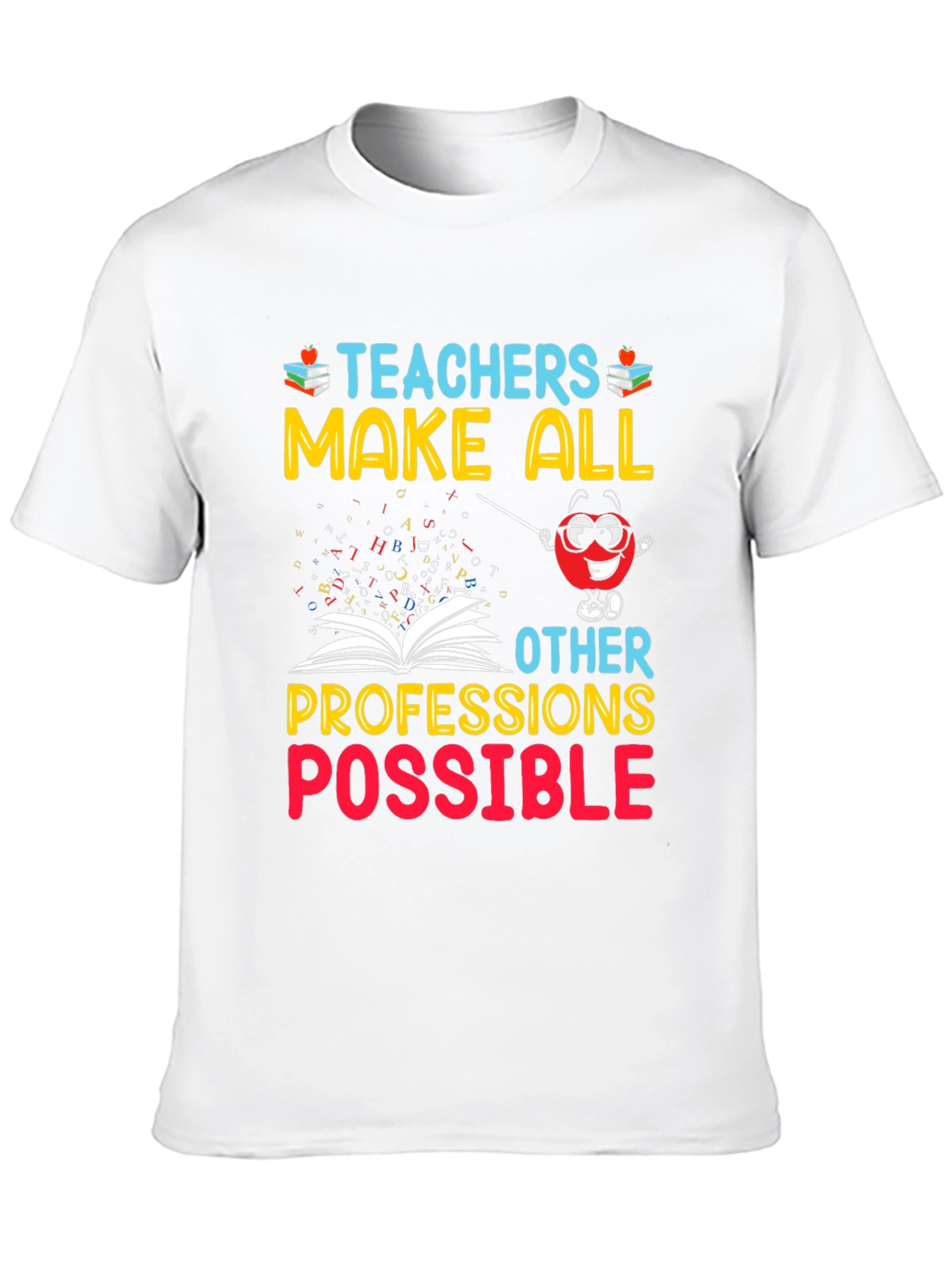 Teachers Make All Professions Possible T-Shirt