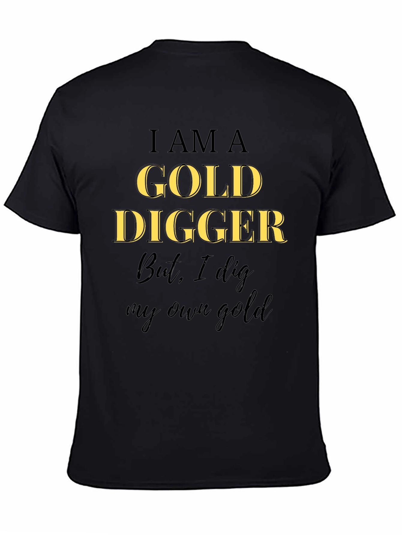 I am a Gold Digger T-Shirt - Own Gold!