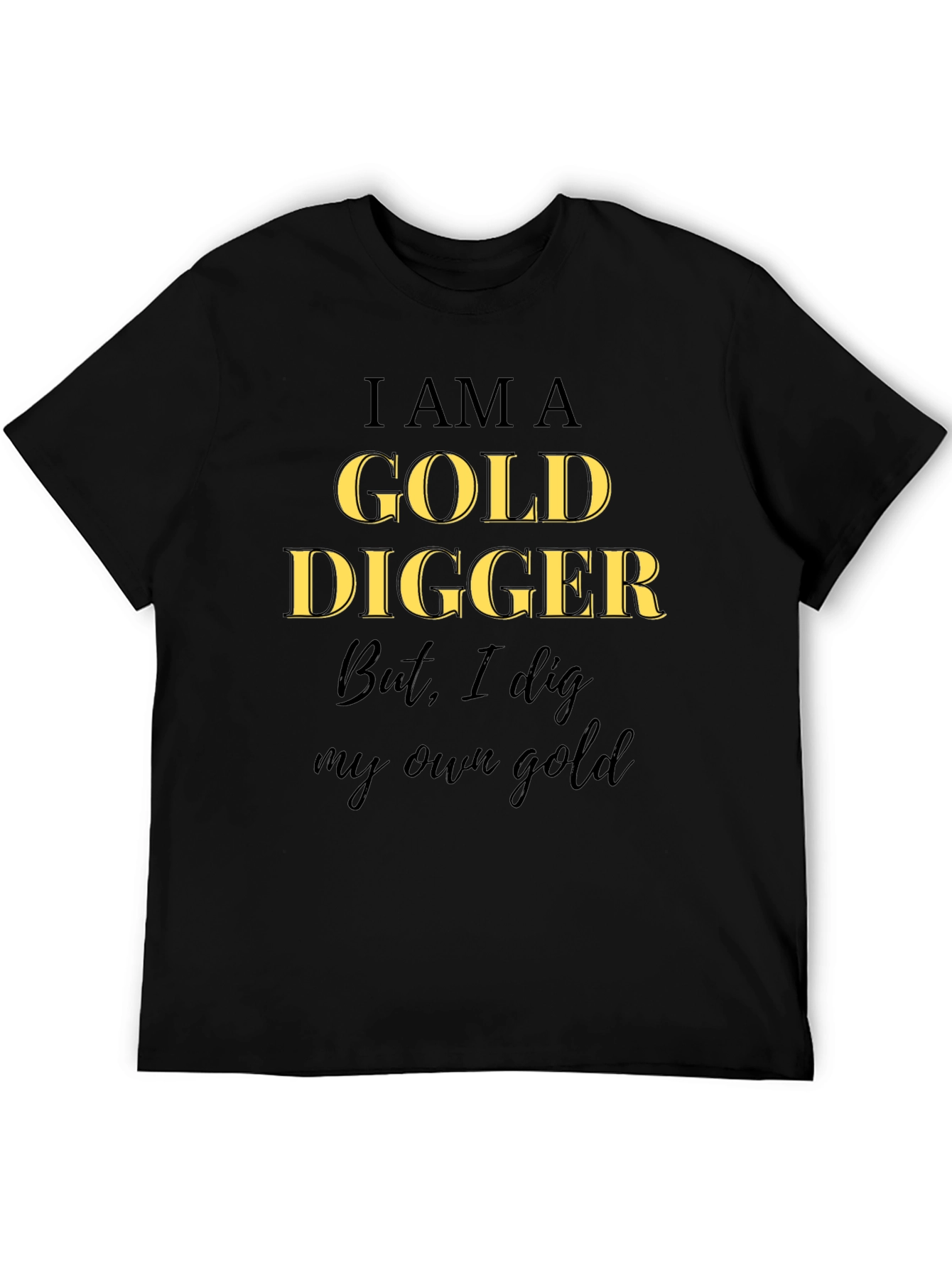 I am a Gold Digger T-Shirt - Own Gold!
