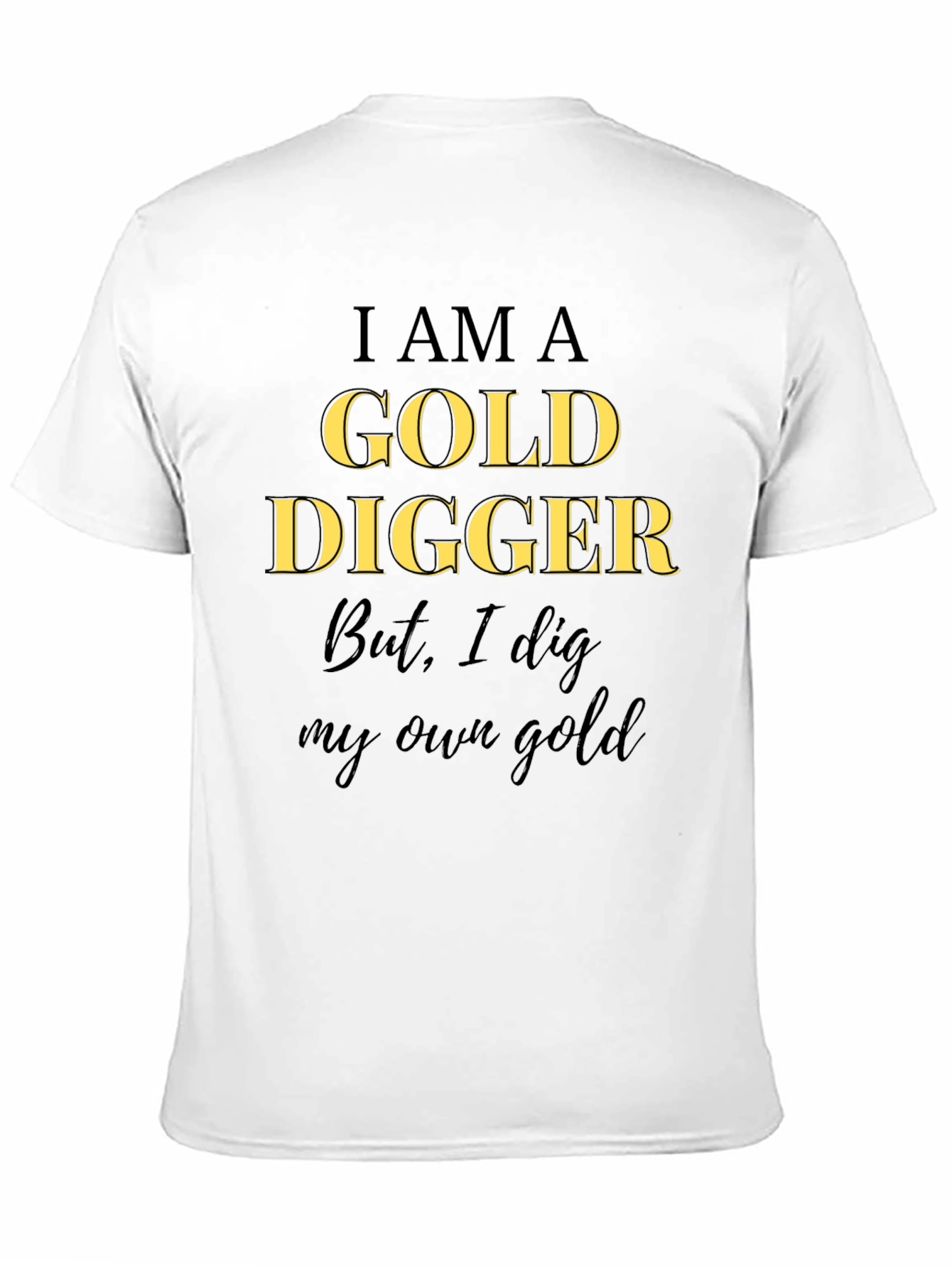 I am a Gold Digger T-Shirt - Own Gold!